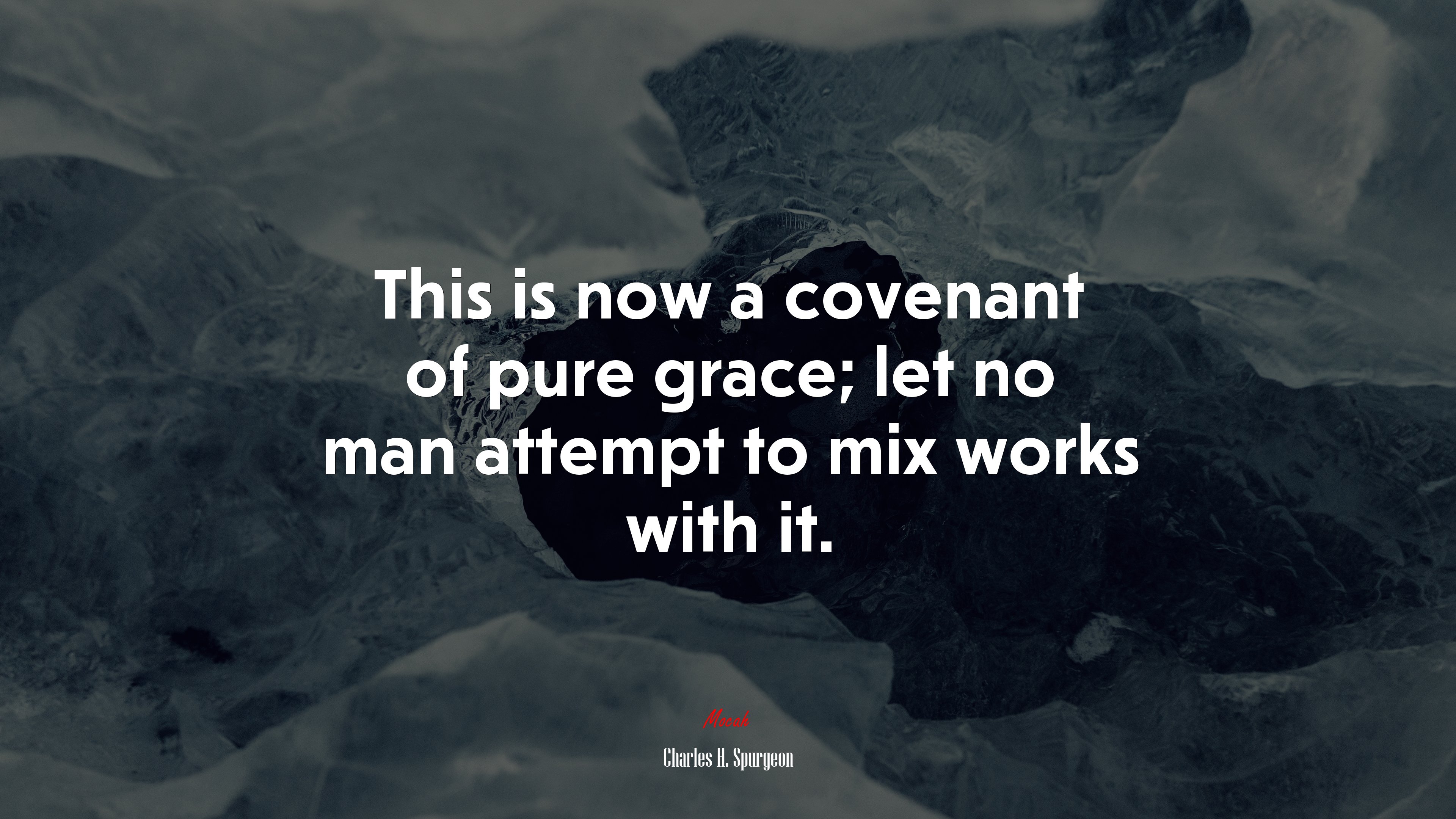 This is now a covenant of pure grace; let no man attempt to mix works with it. | Charles H. Spurgeon quote HD Wallpaper