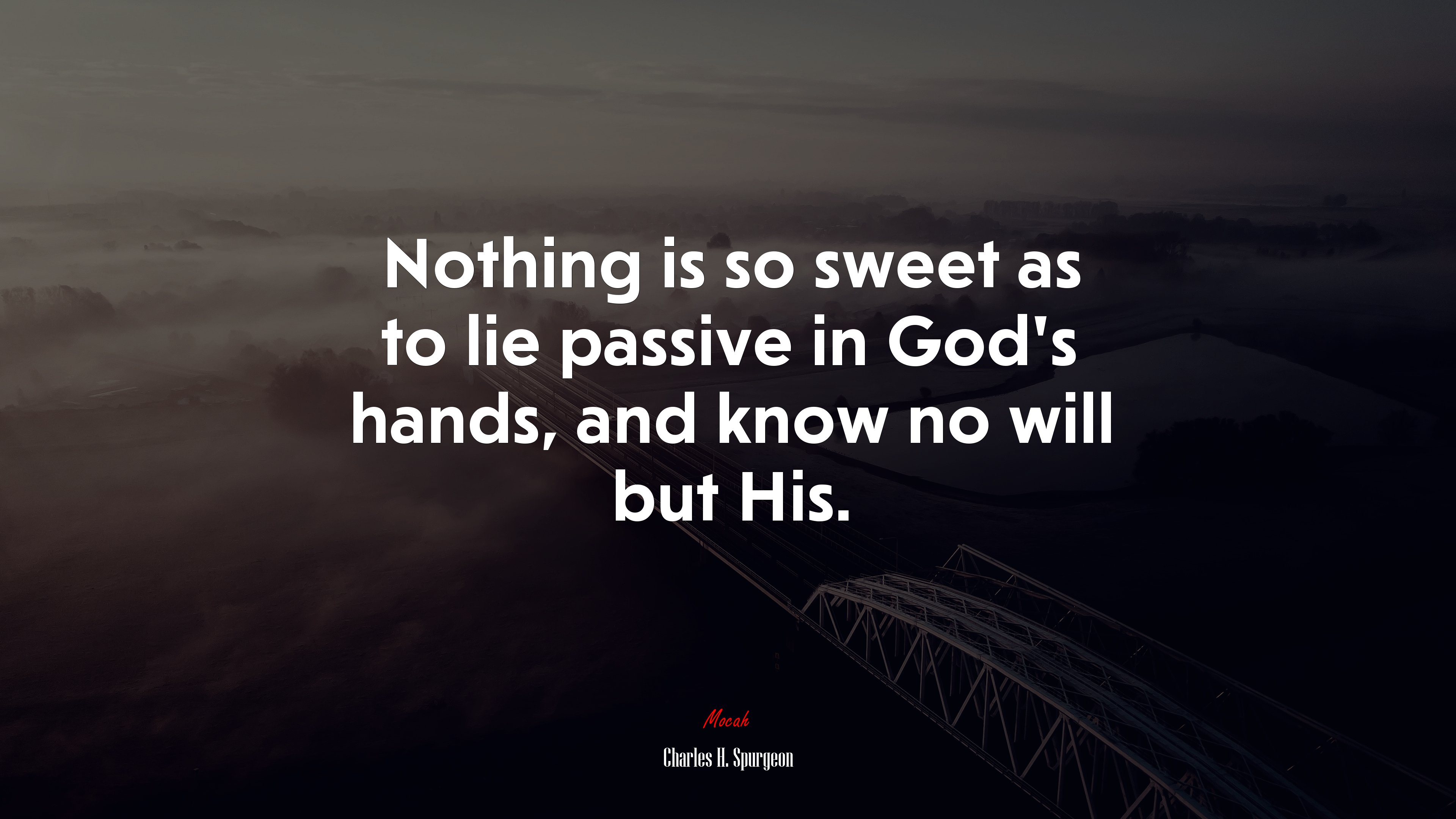 Nothing is so sweet as to lie passive in God’s hands, and know no will but His. | Charles H. Spurgeon quote HD Wallpaper