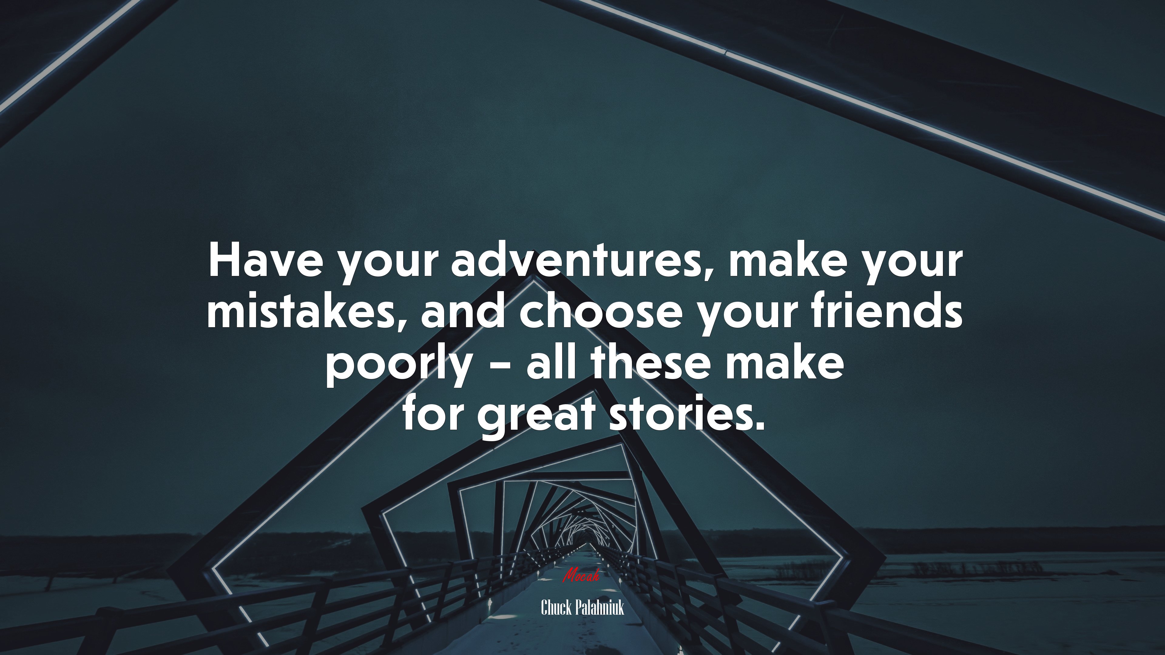 Have your adventures, make your mistakes, and choose your friends poorly – all these make for great stories. | Chuck Palahniuk quote HD Wallpaper
