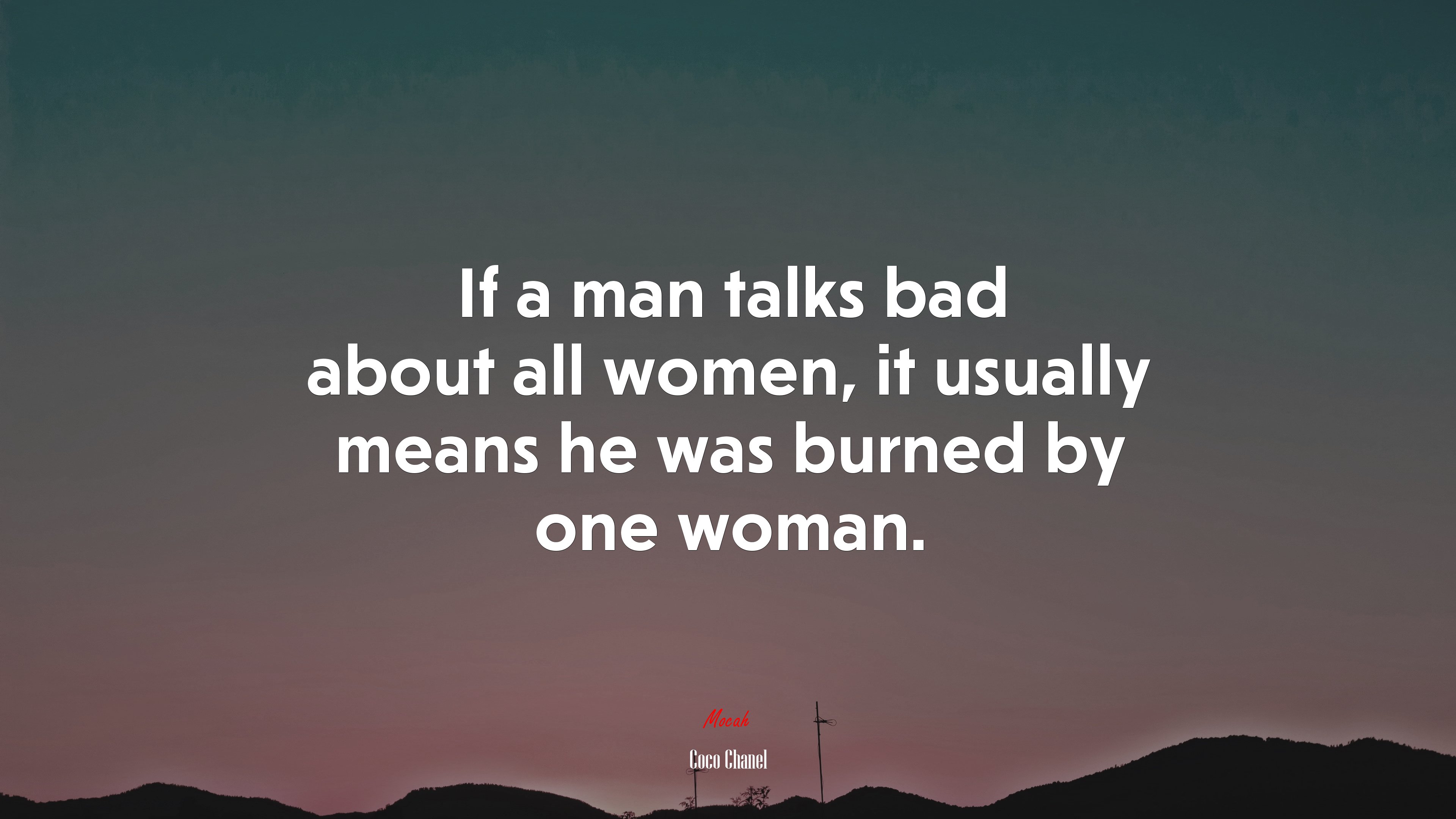 If a man talks bad about all women, it usually means he was burned by one woman. | Coco Chanel quote HD Wallpaper