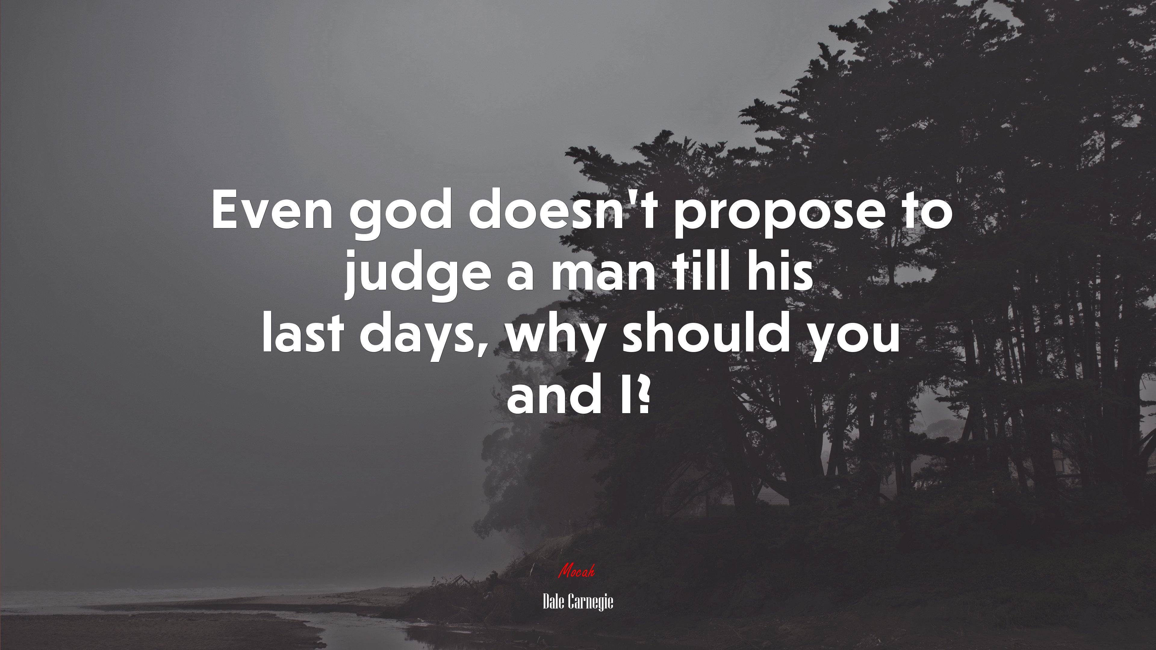 Even god doesn’t propose to judge a man till his last days, why should you and I? | Dale Carnegie quote HD Wallpaper