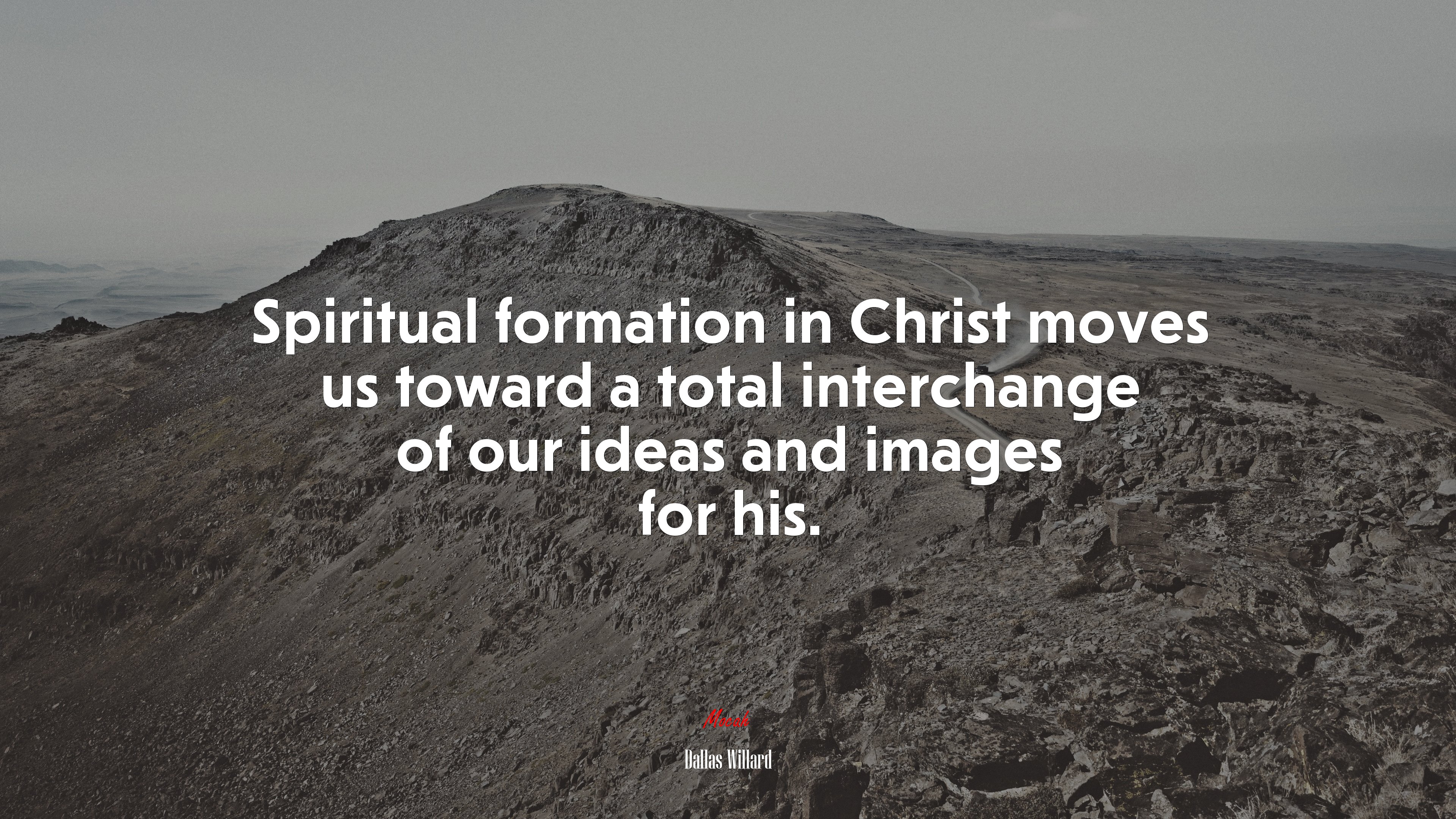 Spiritual formation in Christ moves us toward a total interchange of our ideas and images for his. | Dallas Willard quote HD Wallpaper