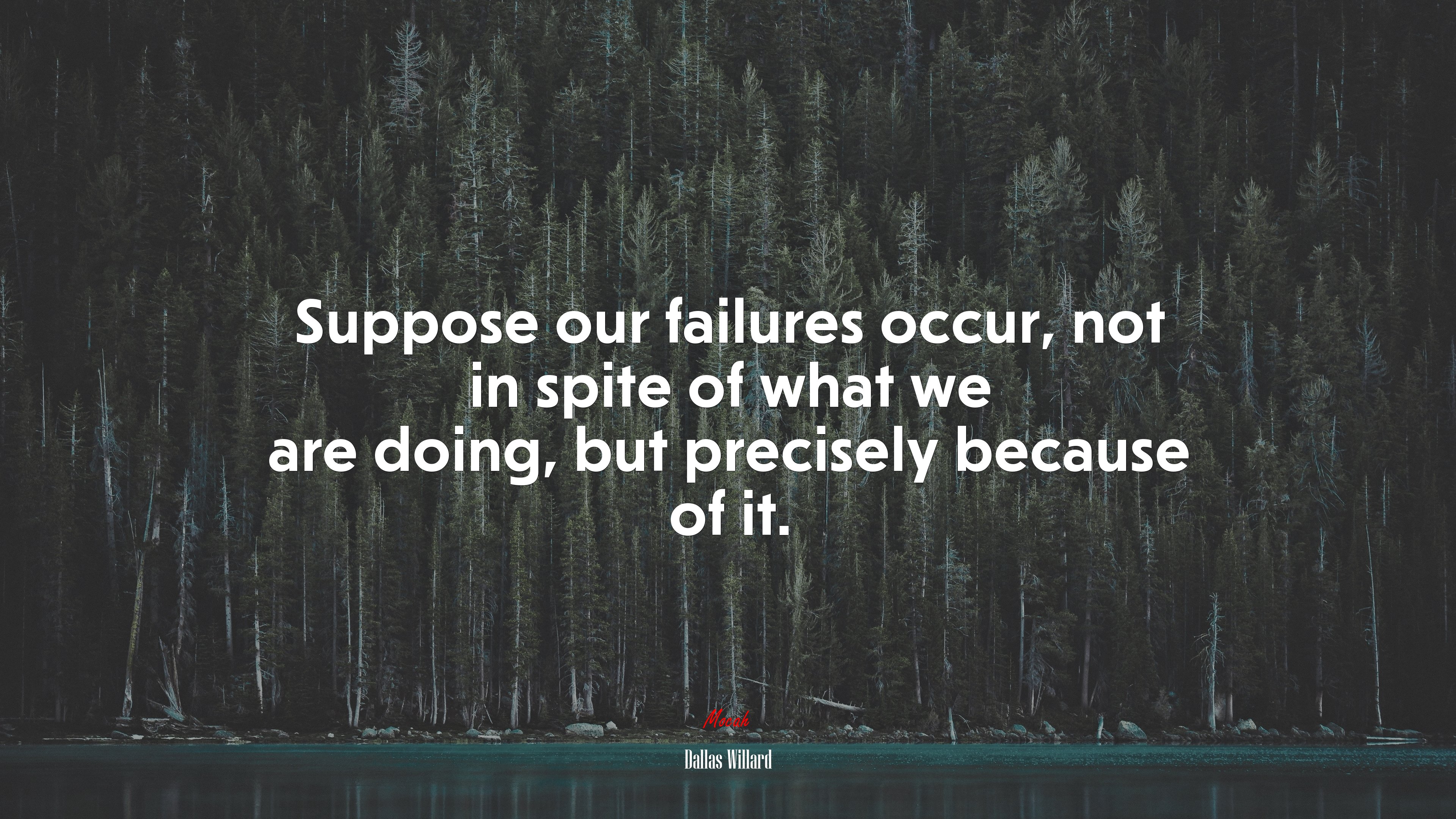 Suppose our failures occur, not in spite of what we are doing, but precisely because of it. | Dallas Willard quote HD Wallpaper