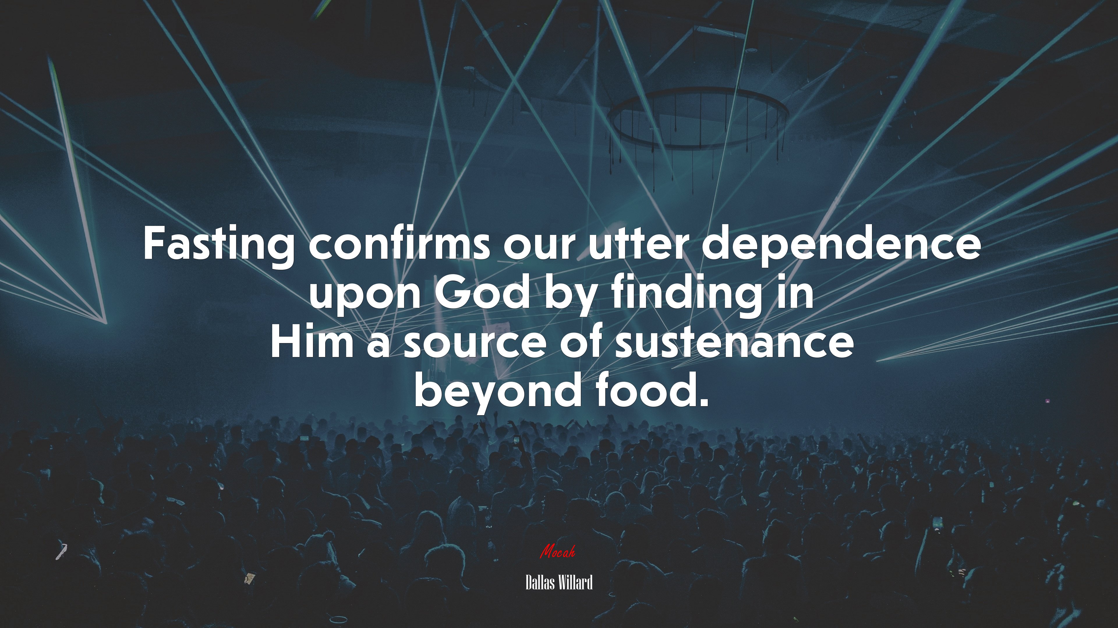 Fasting confirms our utter dependence upon God by finding in Him a source of sustenance beyond food. | Dallas Willard quote HD Wallpaper