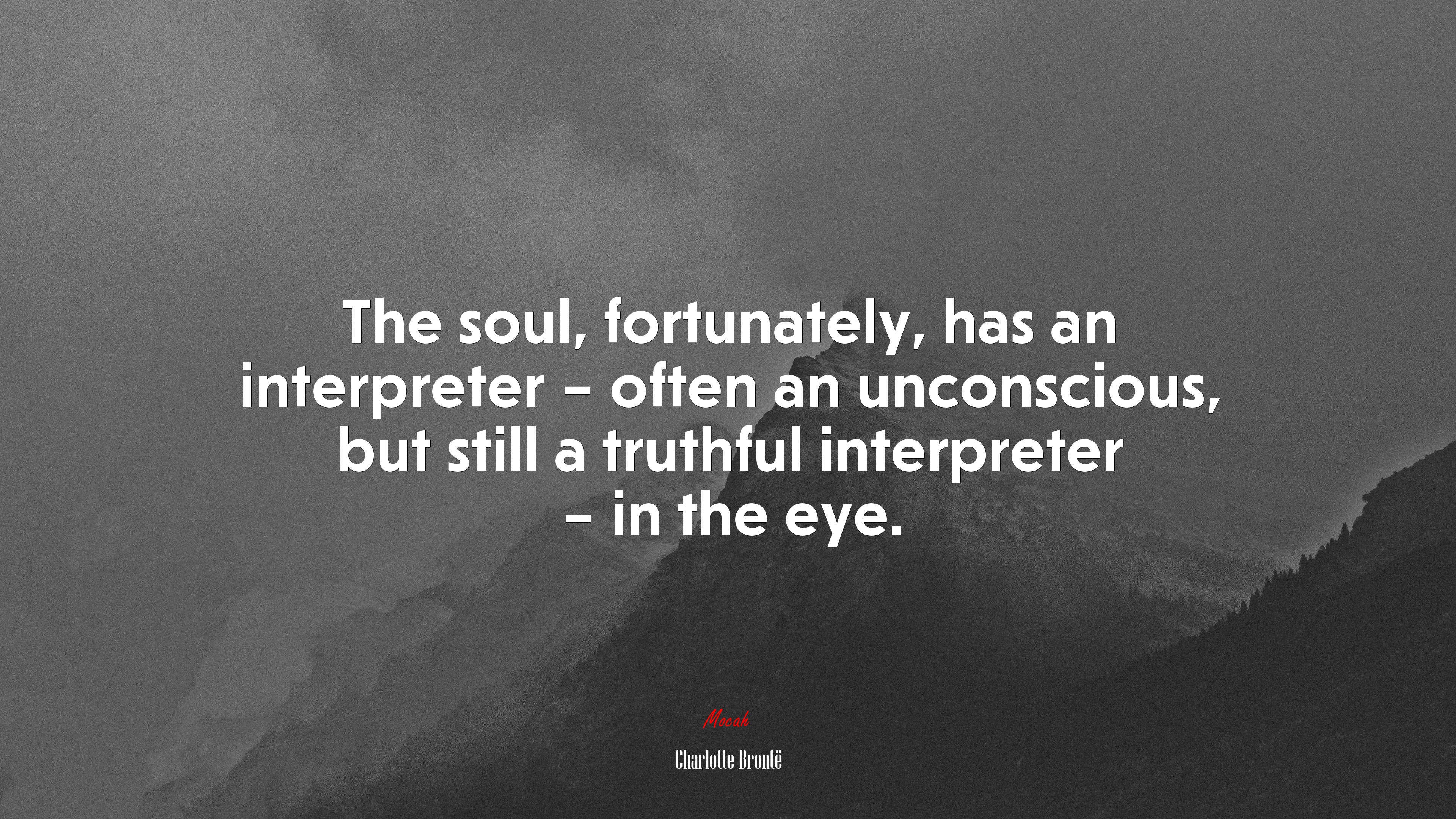 The soul, fortunately, has an interpreter – often an unconscious, but still a truthful interpreter – in the eye. | Charlotte Brontë quote HD Wallpaper