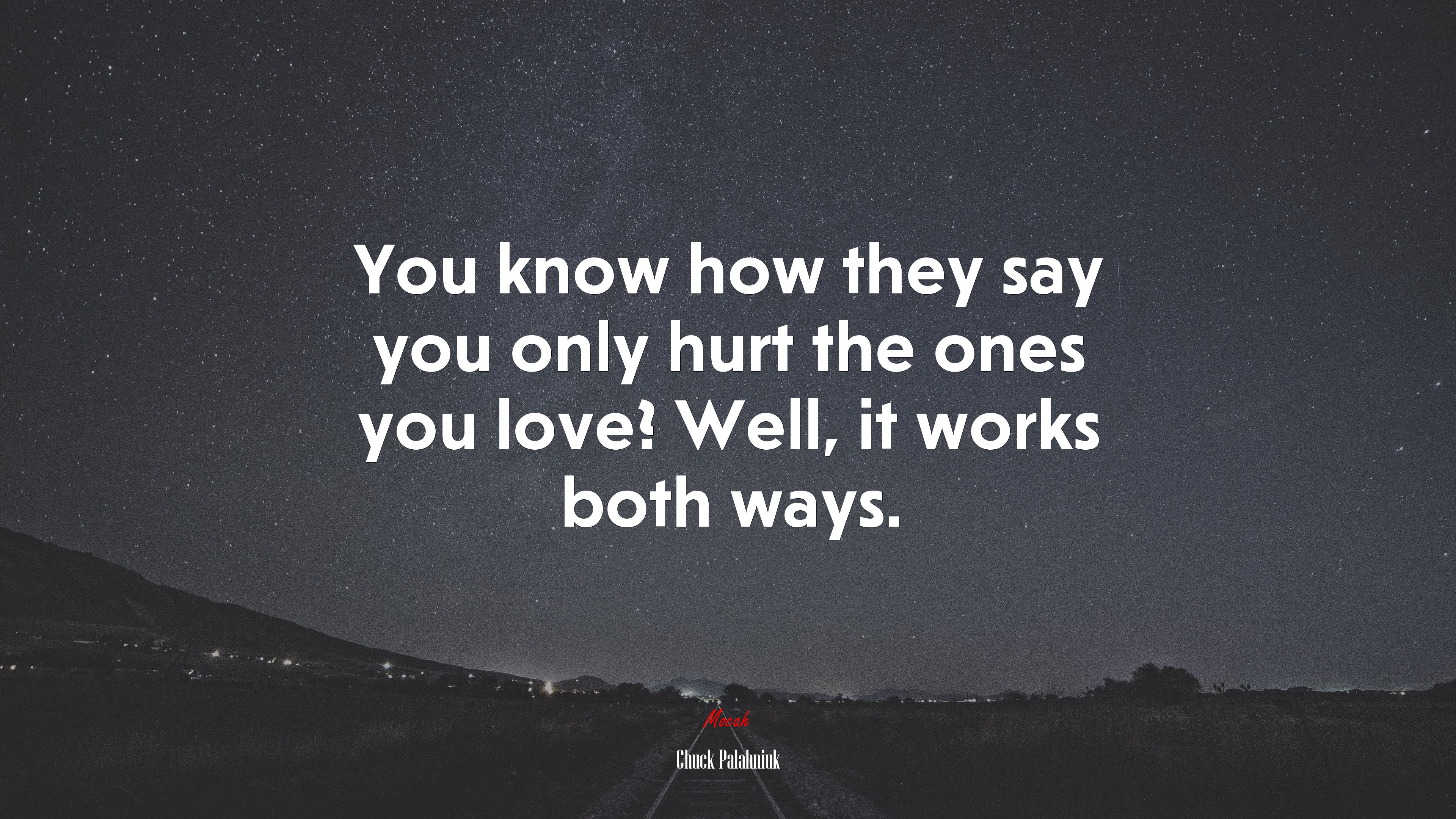 You know how they say you only hurt the ones you love? Well, it works both ways. | Chuck Palahniuk quote HD Wallpaper
