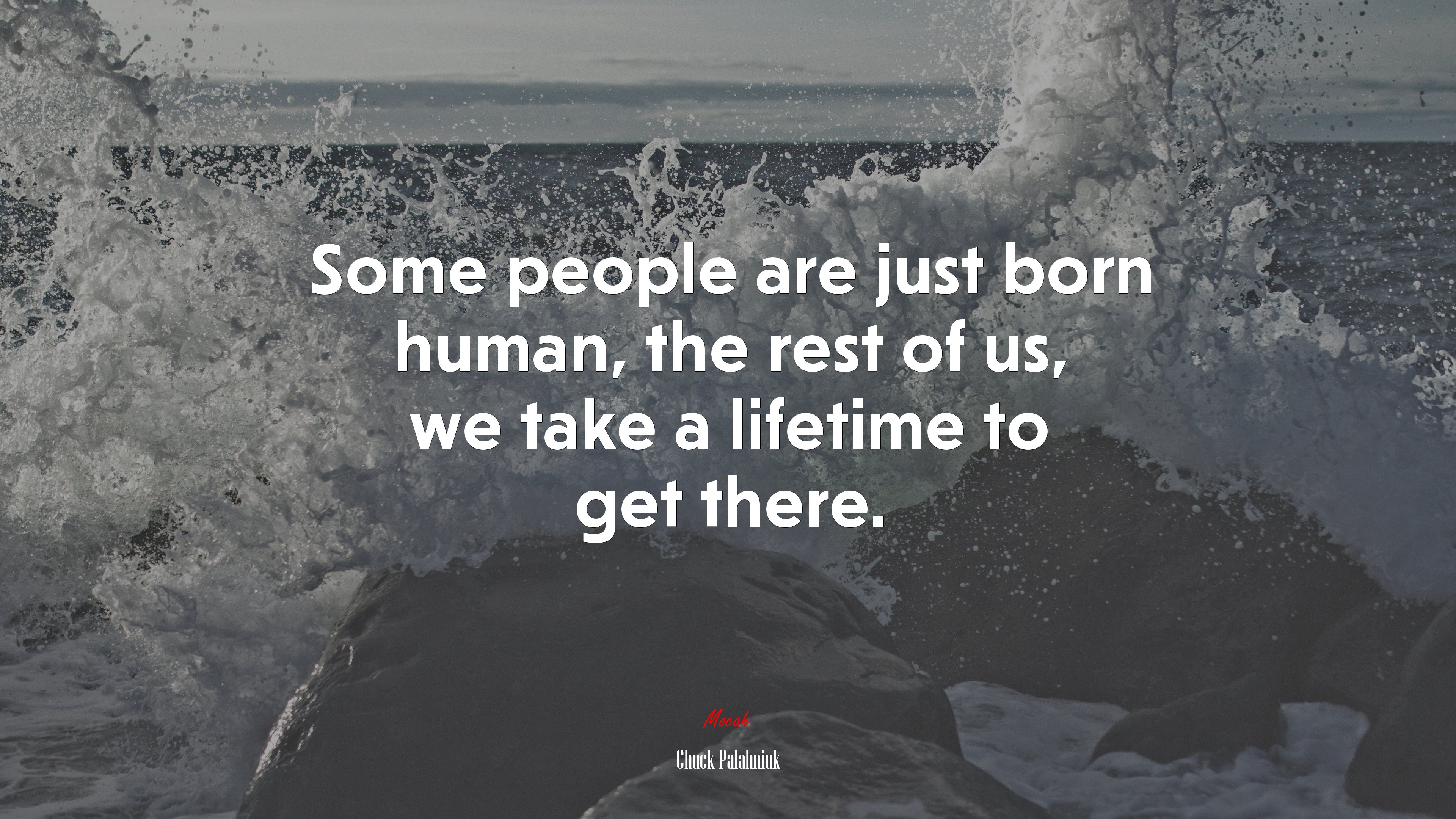 Some people are just born human, the rest of us, we take a lifetime to get there. | Chuck Palahniuk quote HD Wallpaper