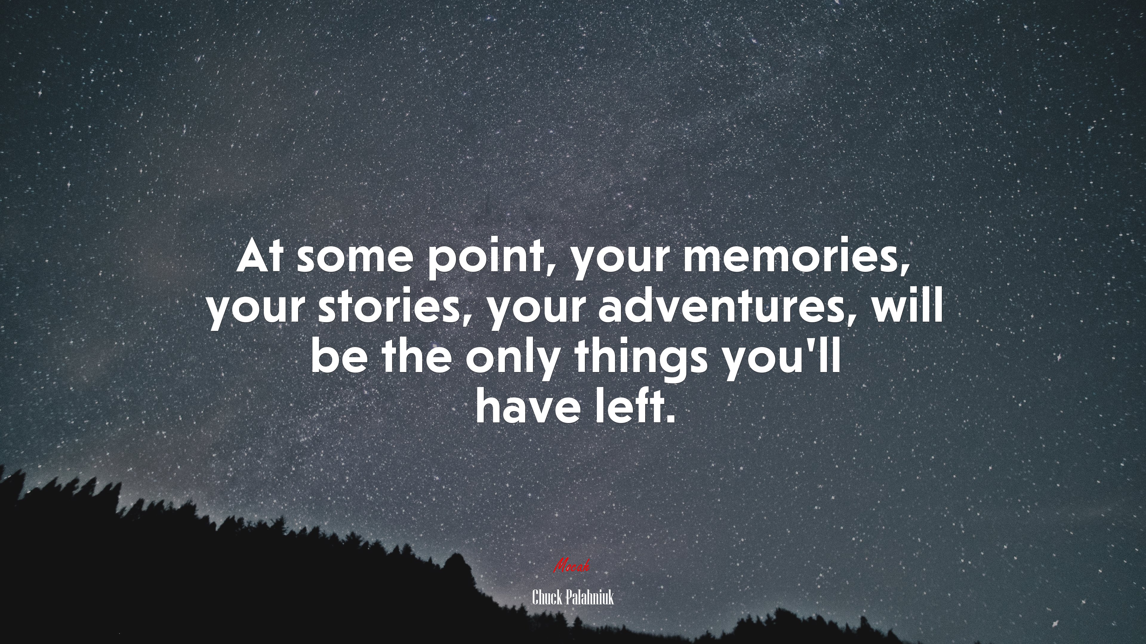 At some point, your memories, your stories, your adventures, will be the only things you’ll have left. | Chuck Palahniuk quote HD Wallpaper