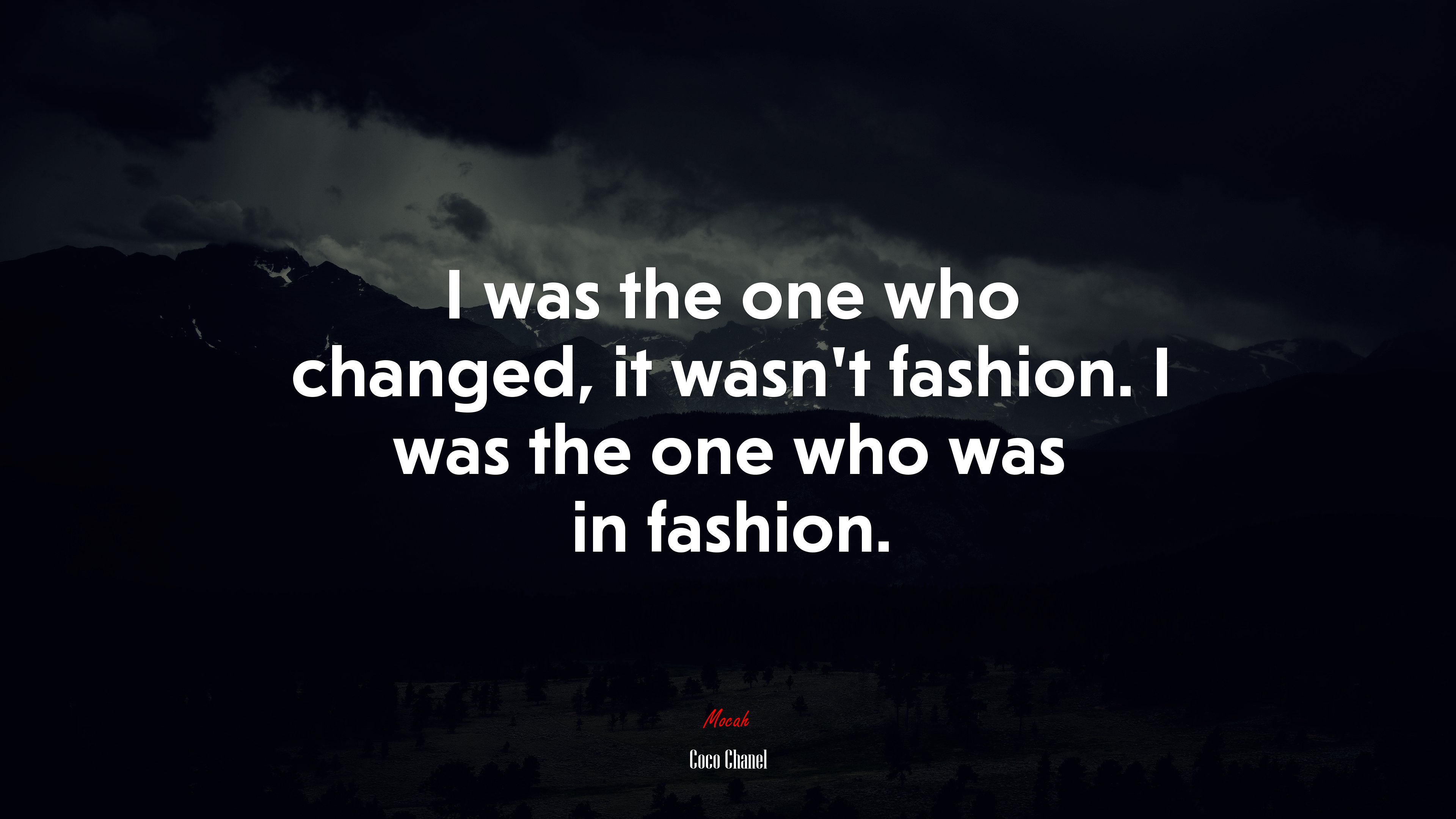 I was the one who changed, it wasn’t fashion. I was the one who was in fashion. | Coco Chanel quote HD Wallpaper