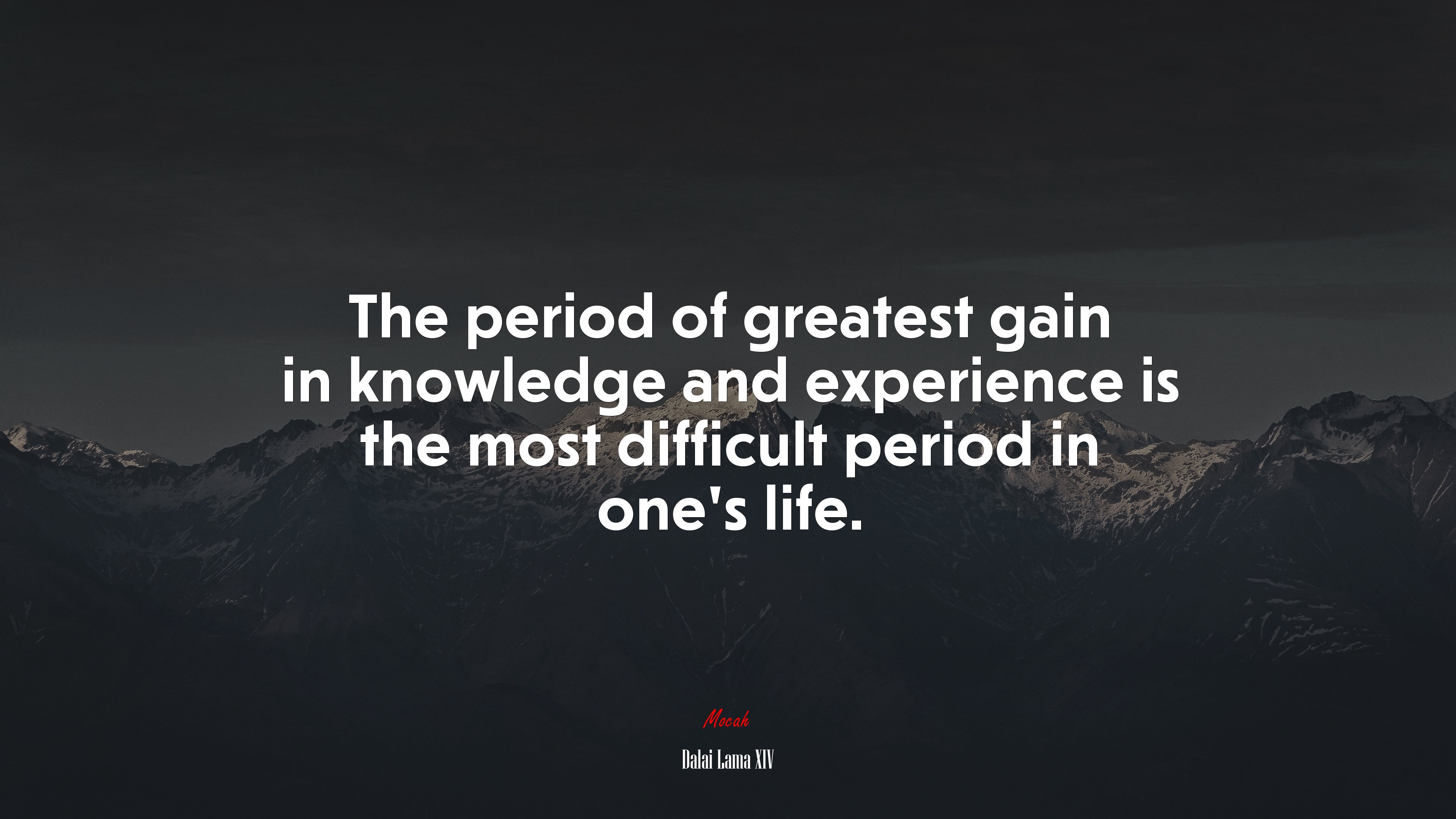 The period of greatest gain in knowledge and experience is the most difficult period in one’s life. | Dalai Lama XIV quote HD Wallpaper