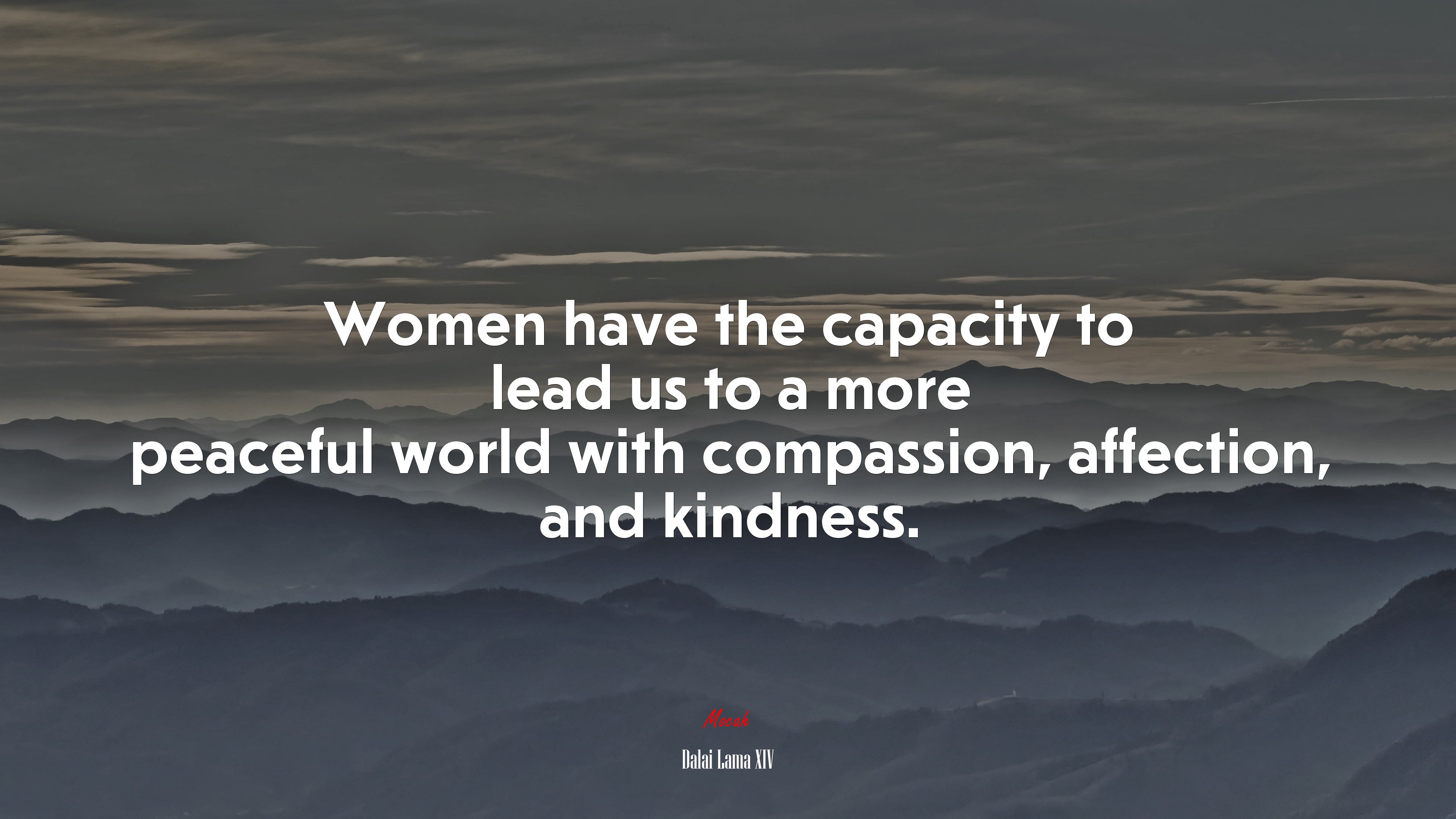 Women have the capacity to lead us to a more peaceful world with compassion, affection, and kindness. | Dalai Lama XIV quote HD Wallpaper