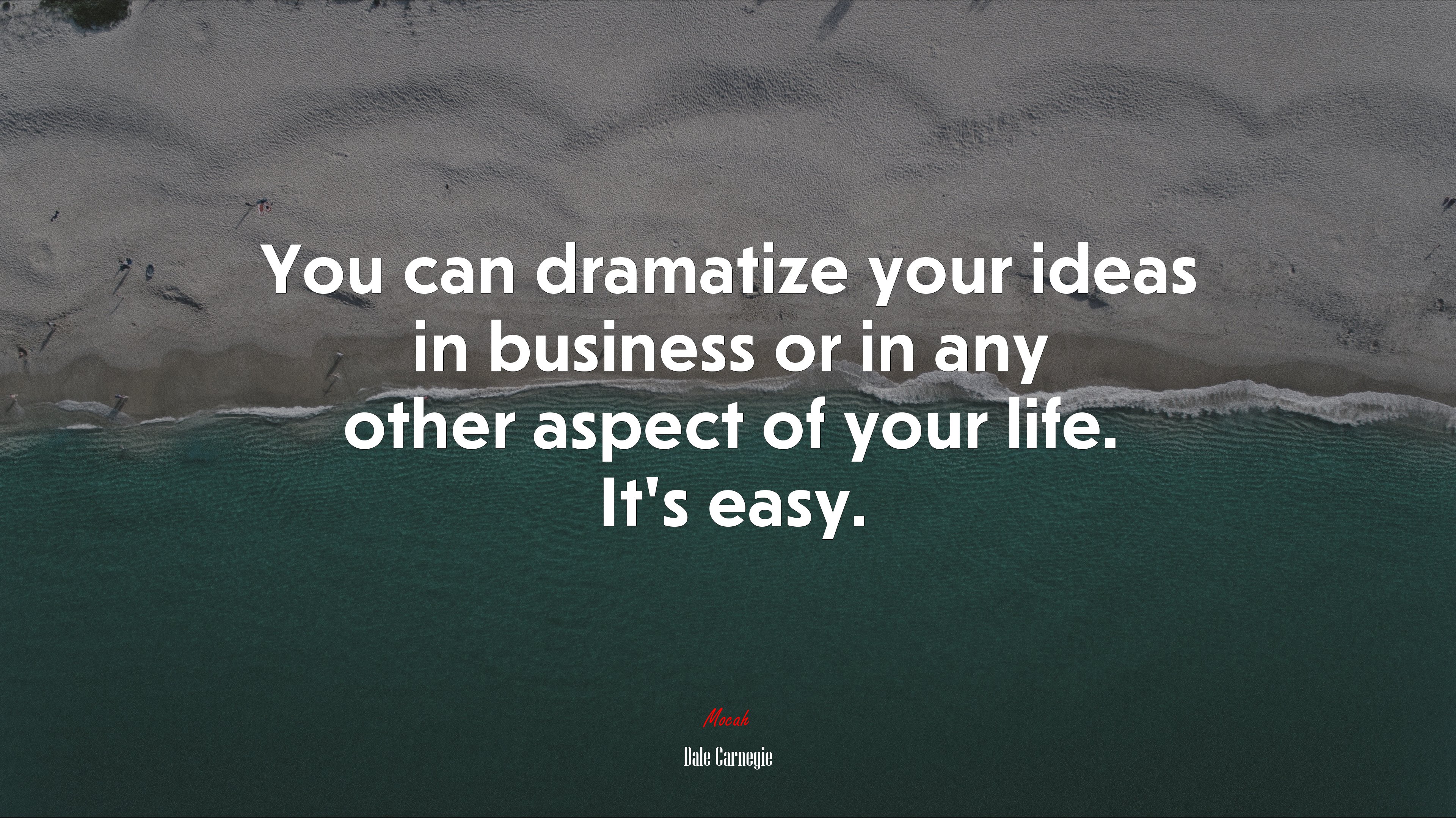 You can dramatize your ideas in business or in any other aspect of your life. It’s easy. | Dale Carnegie quote HD Wallpaper