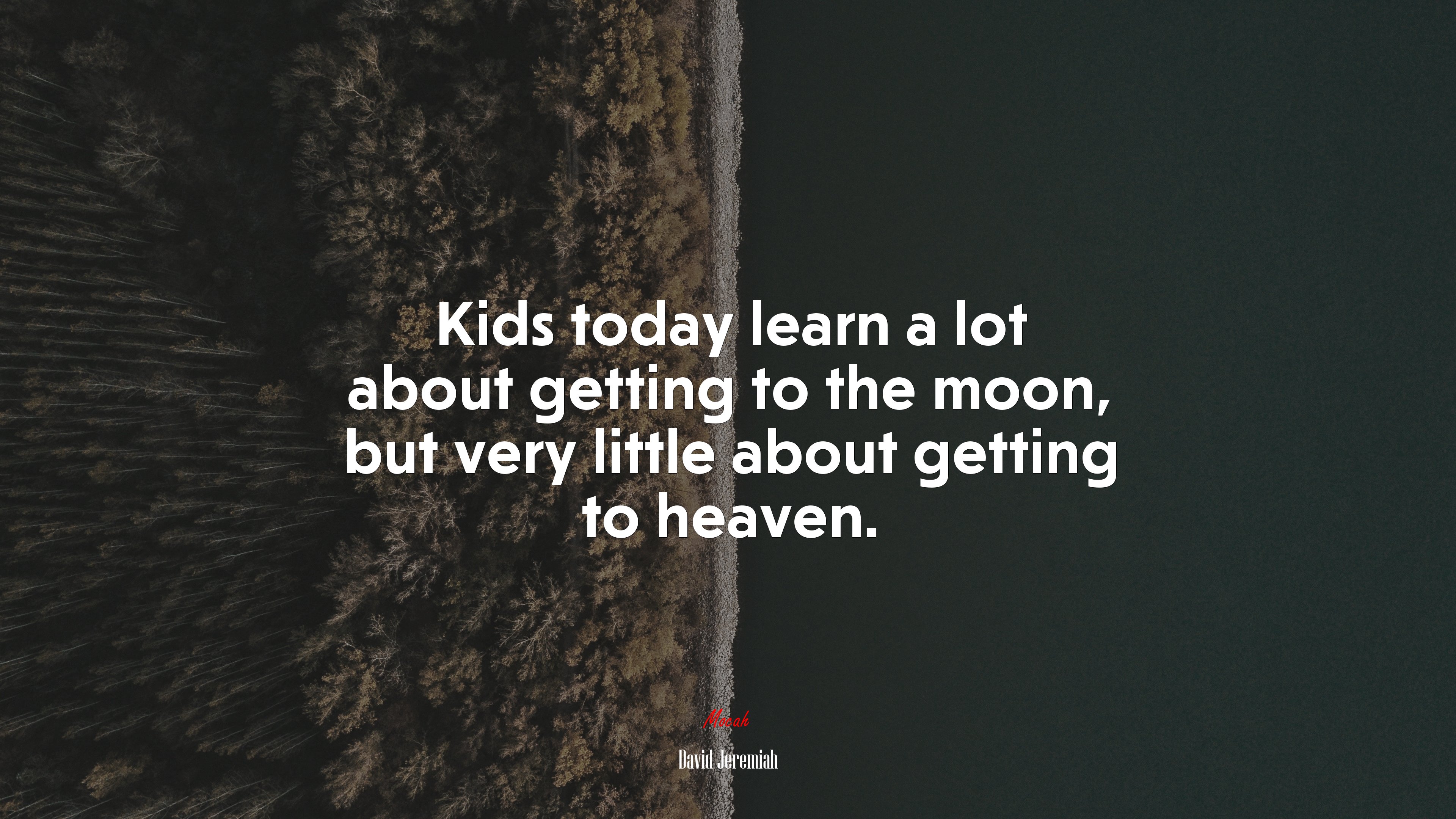 Kids today learn a lot about getting to the moon, but very little about getting to heaven. | David Jeremiah quote HD Wallpaper