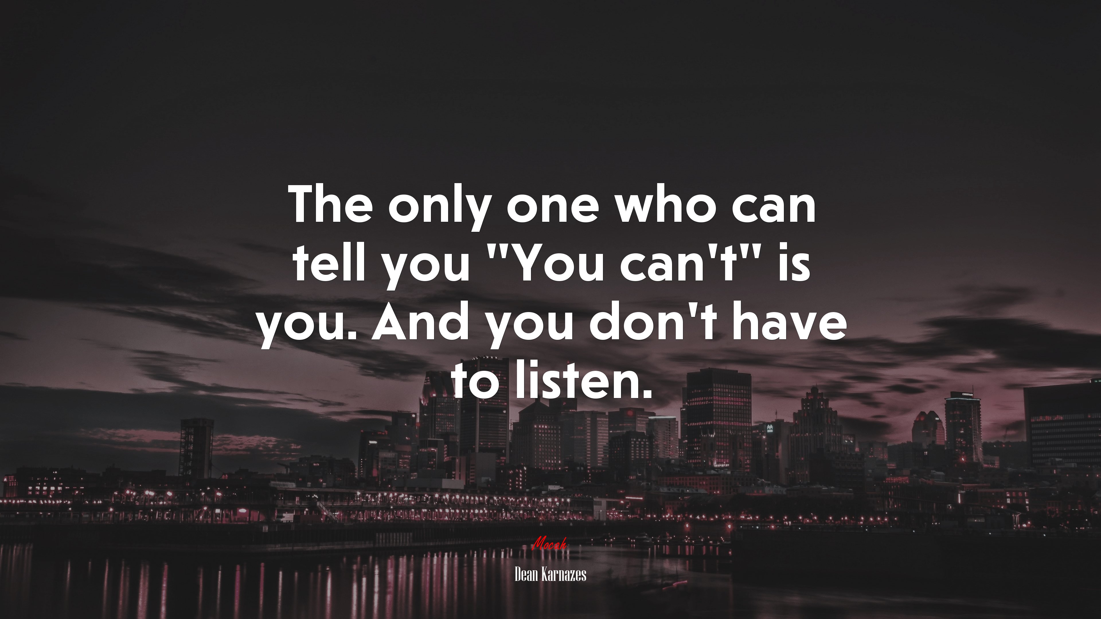 The only one who can tell you “You can’t” is you. And you don’t have to listen. | Dean Karnazes quote HD Wallpaper