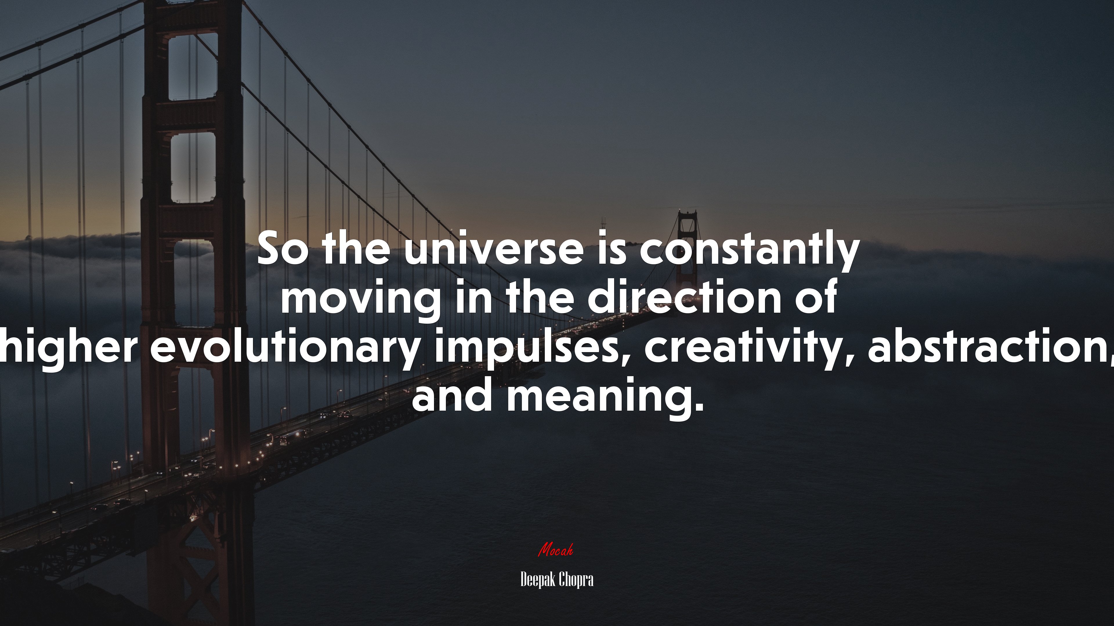 So the universe is constantly moving in the direction of higher evolutionary impulses, creativity, abstraction, and meaning. | Deepak Chopra quote HD Wallpaper