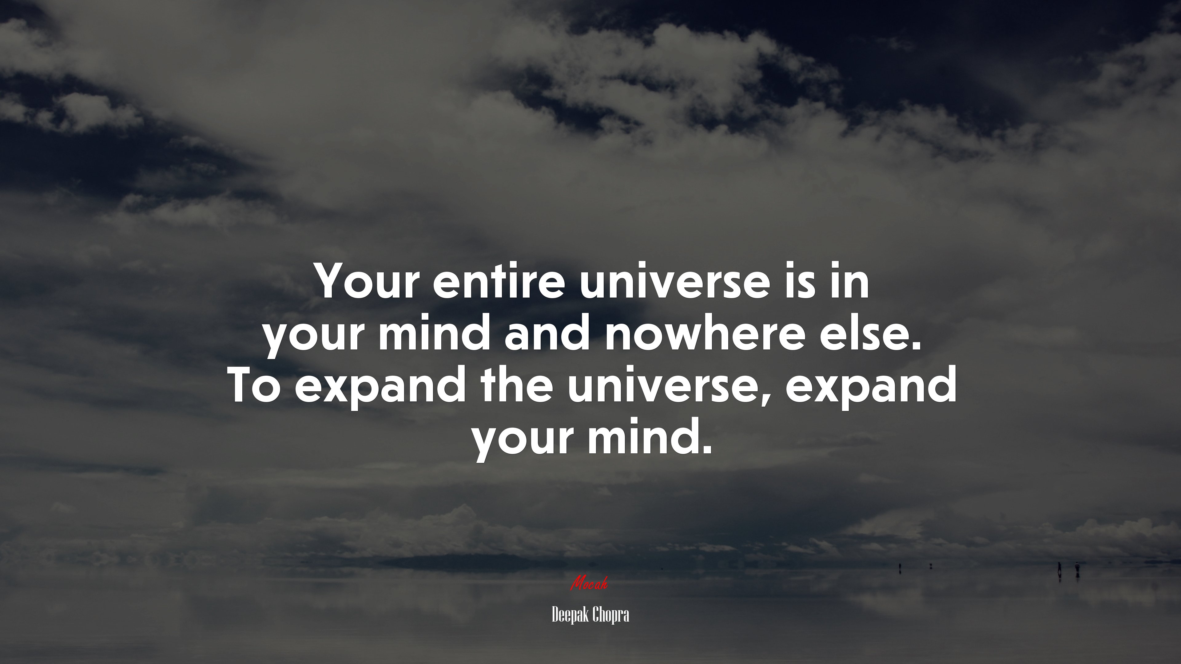 Your entire universe is in your mind and nowhere else. To expand the universe, expand your mind. | Deepak Chopra quote HD Wallpaper