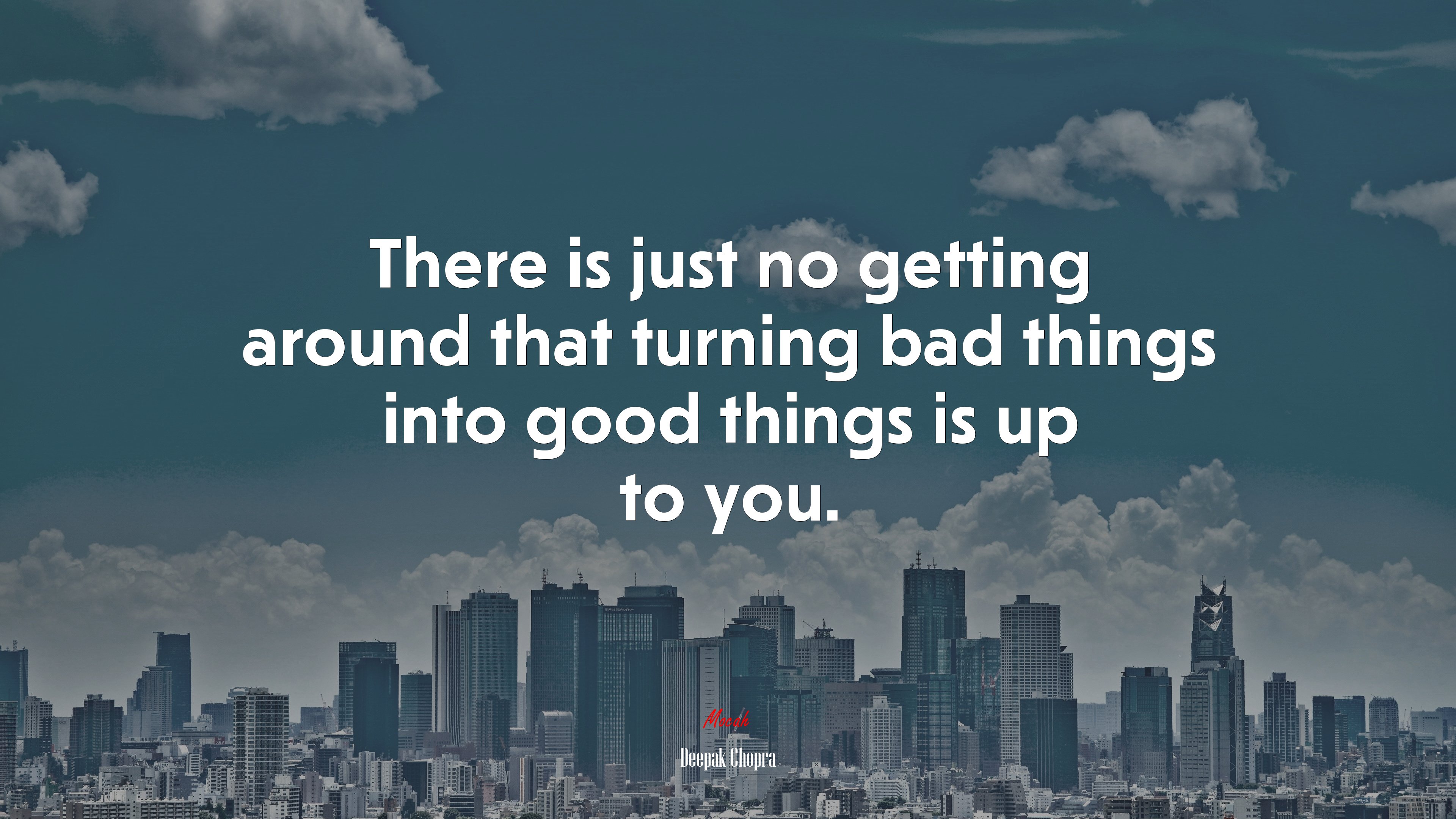 There is just no getting around that turning bad things into good things is up to you. | Deepak Chopra quote HD Wallpaper