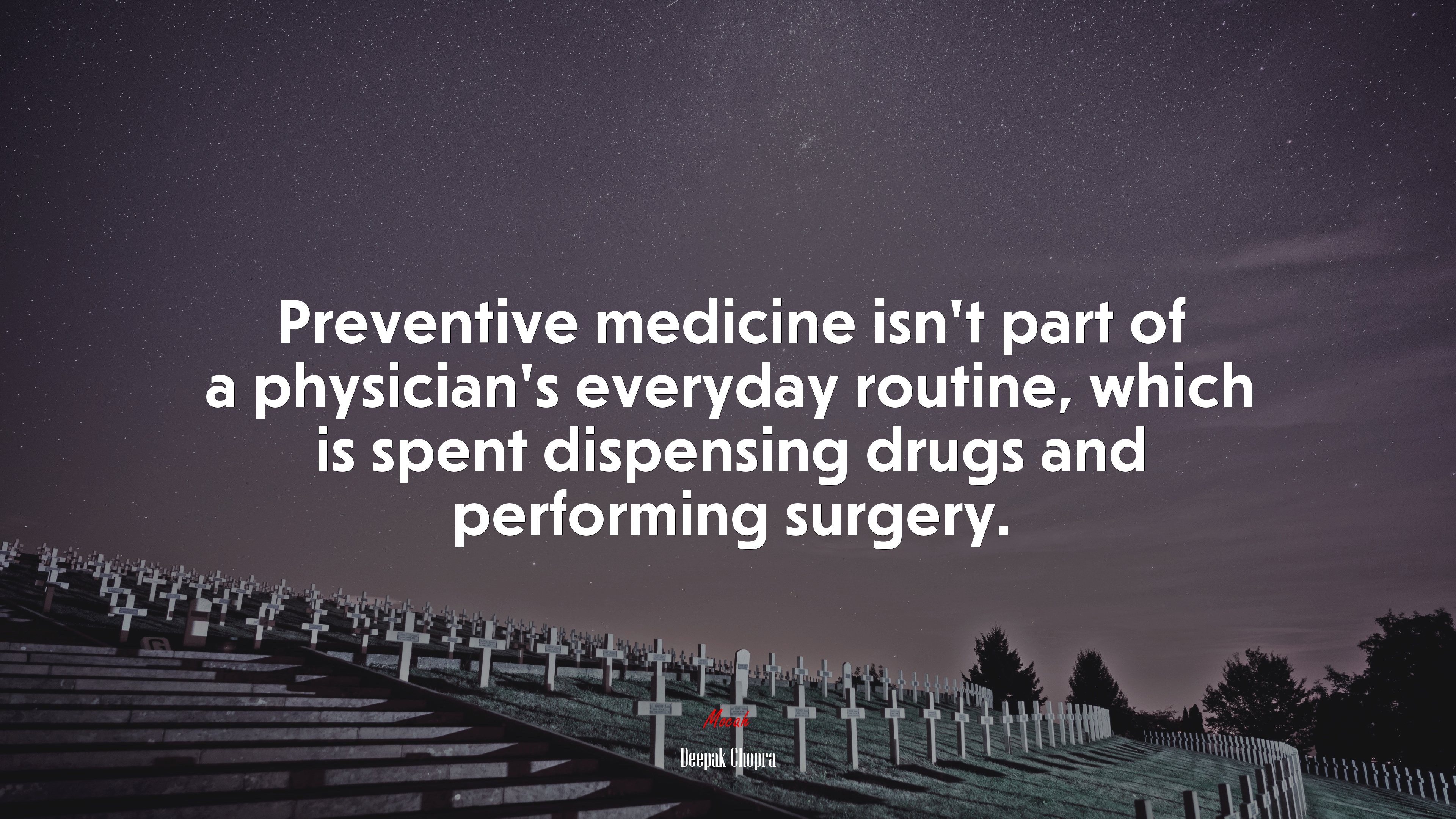 Preventive medicine isn’t part of a physician’s everyday routine, which is spent dispensing drugs and performing surgery. | Deepak Chopra quote HD Wallpaper