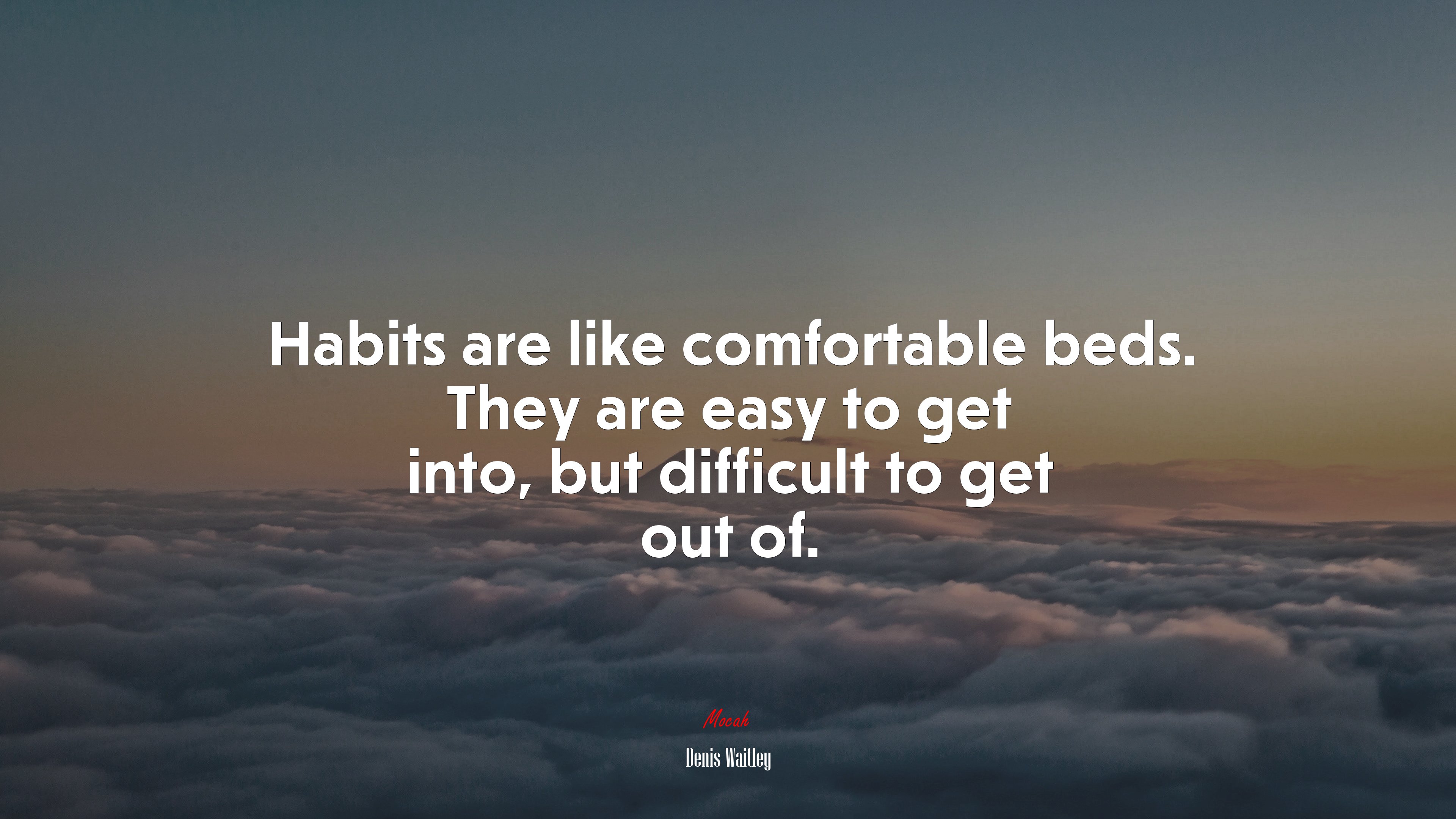 Habits are like comfortable beds. They are easy to get into, but difficult to get out of. | Denis Waitley quote HD Wallpaper