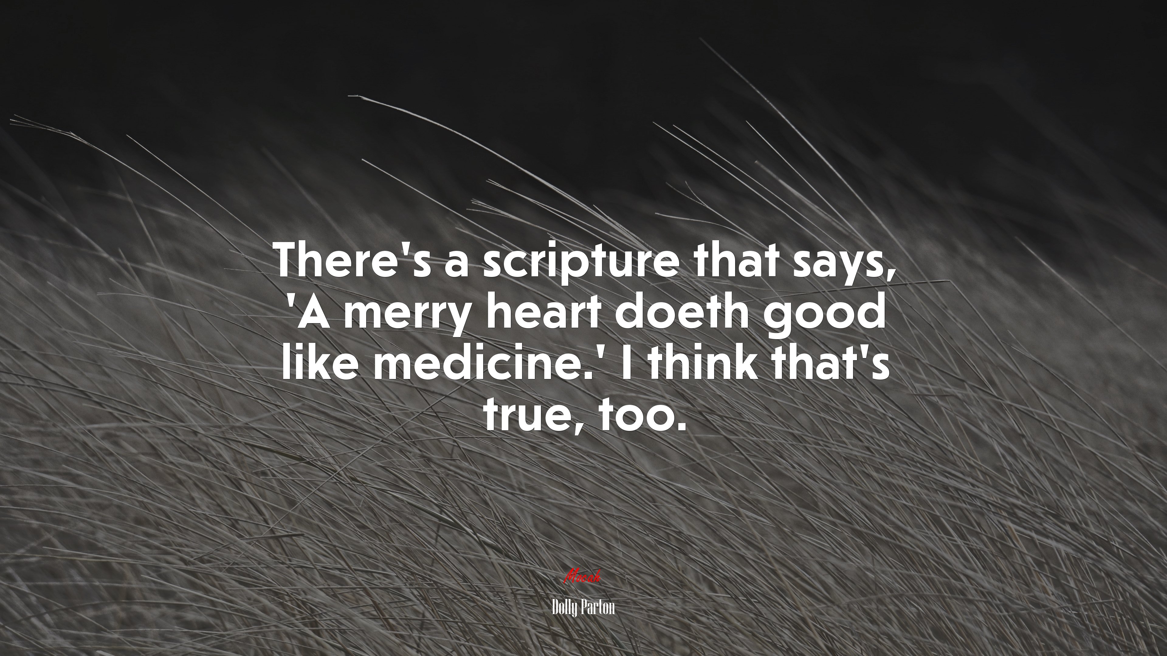 There’s a scripture that says, ‘A merry heart doeth good like medicine.’ I think that’s true, too. | Dolly Parton quote HD Wallpaper