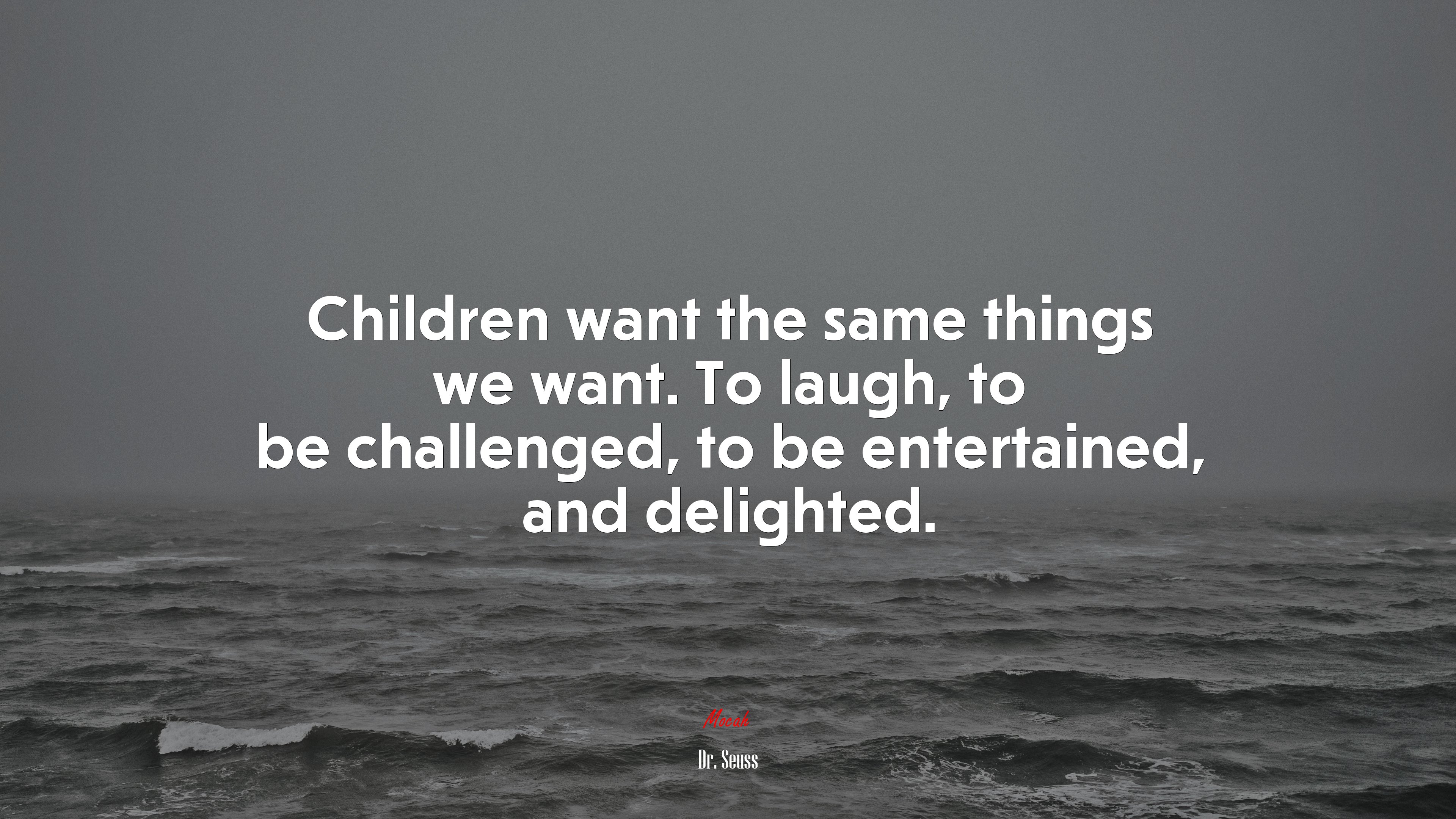 Children want the same things we want. To laugh, to be challenged, to be entertained, and delighted. | Dr. Seuss quote HD Wallpaper
