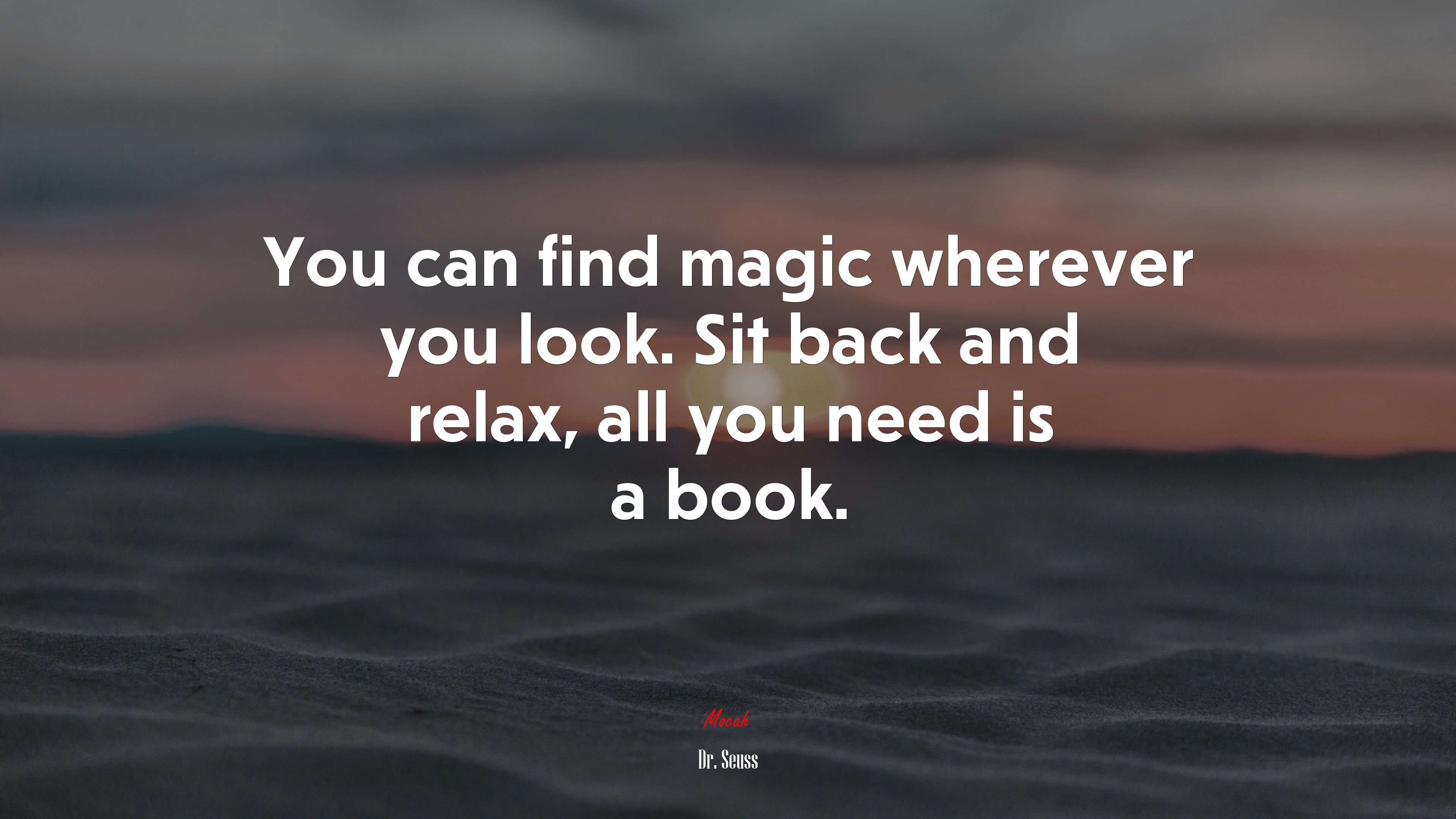 You can find magic wherever you look. Sit back and relax, all you need is a book. | Dr. Seuss quote HD Wallpaper