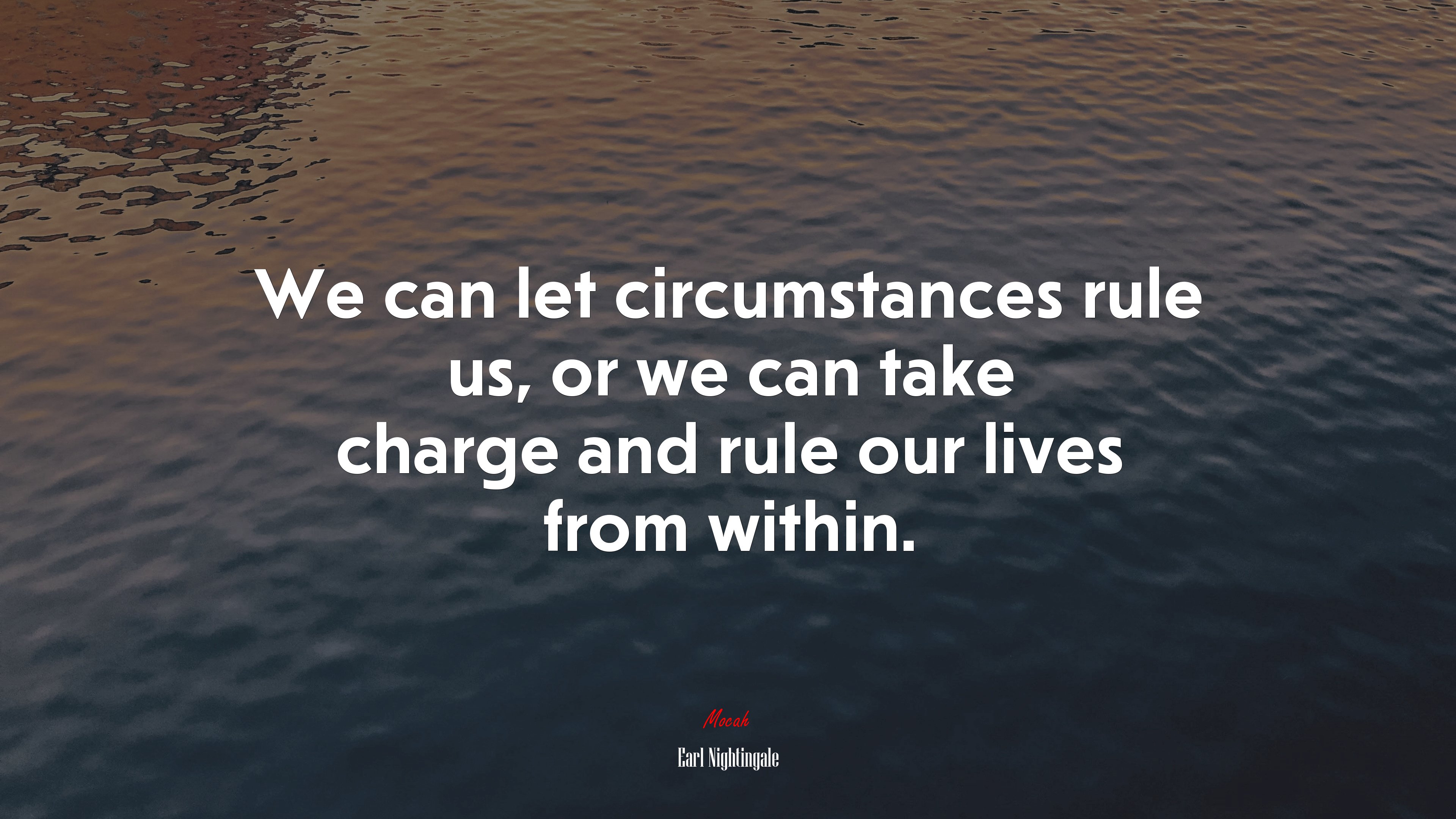 We can let circumstances rule us, or we can take charge and rule our lives from within. | Earl Nightingale quote HD Wallpaper