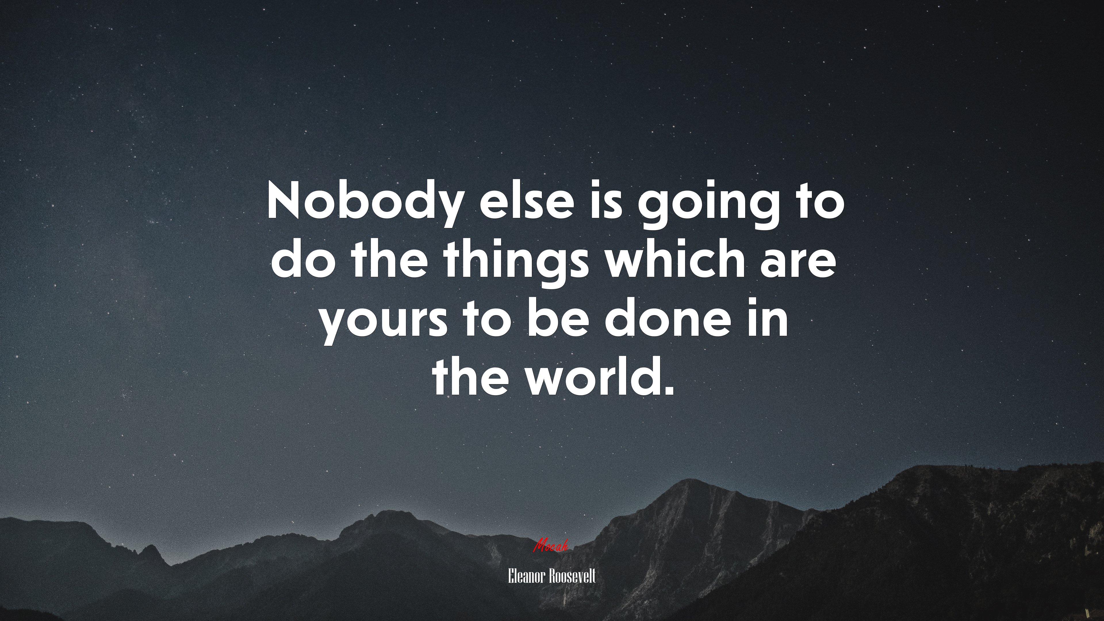 Nobody else is going to do the things which are yours to be done in the world. | Eleanor Roosevelt quote HD Wallpaper