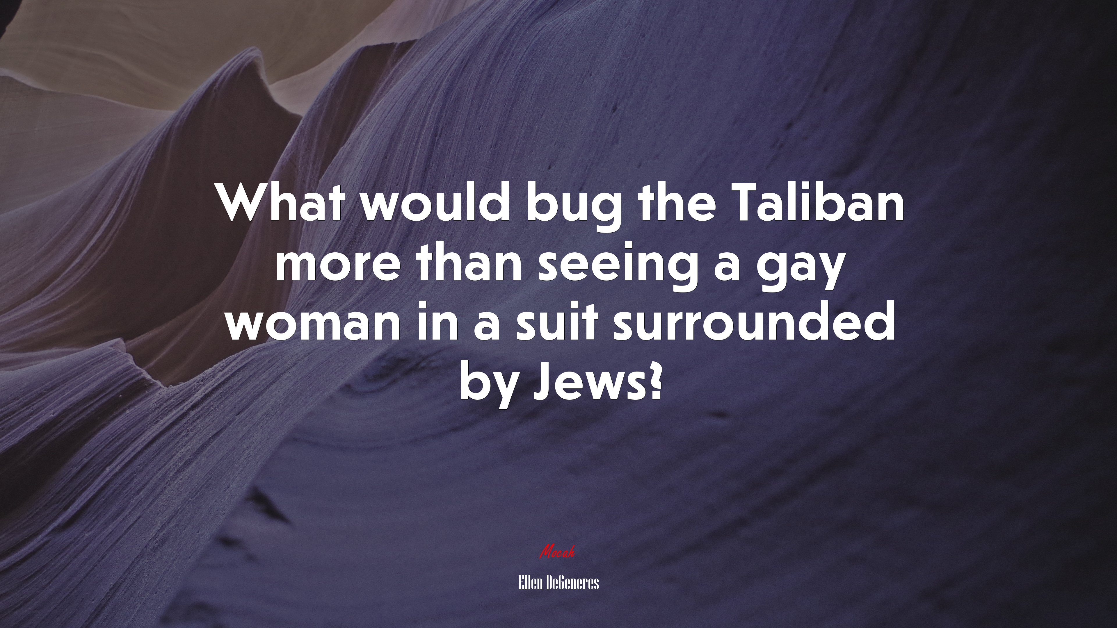 What would bug the Taliban more than seeing a gay woman in a suit surrounded by Jews? | Ellen DeGeneres quote HD Wallpaper