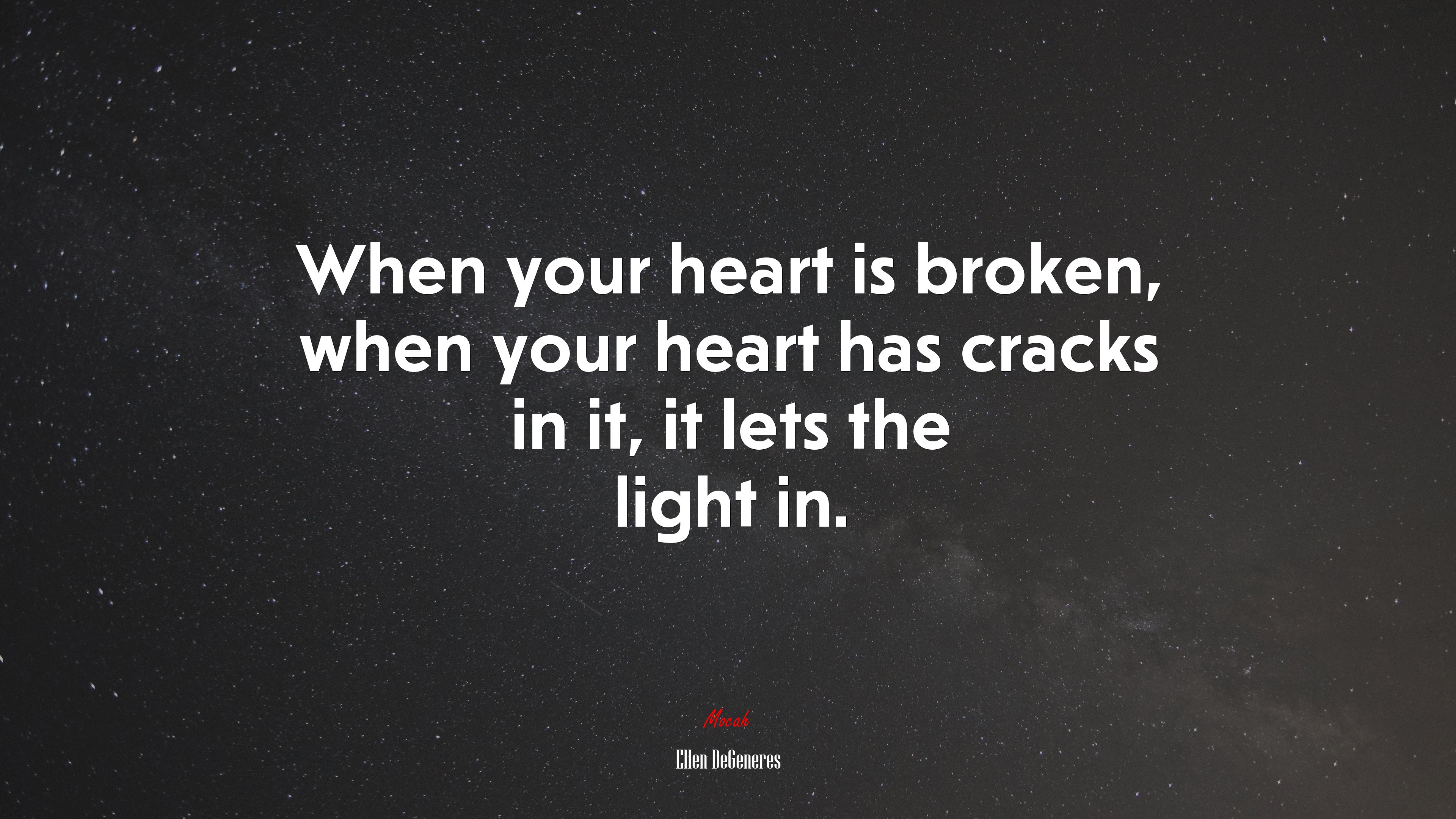 When your heart is broken, when your heart has cracks in it, it lets the light in. | Ellen DeGeneres quote HD Wallpaper