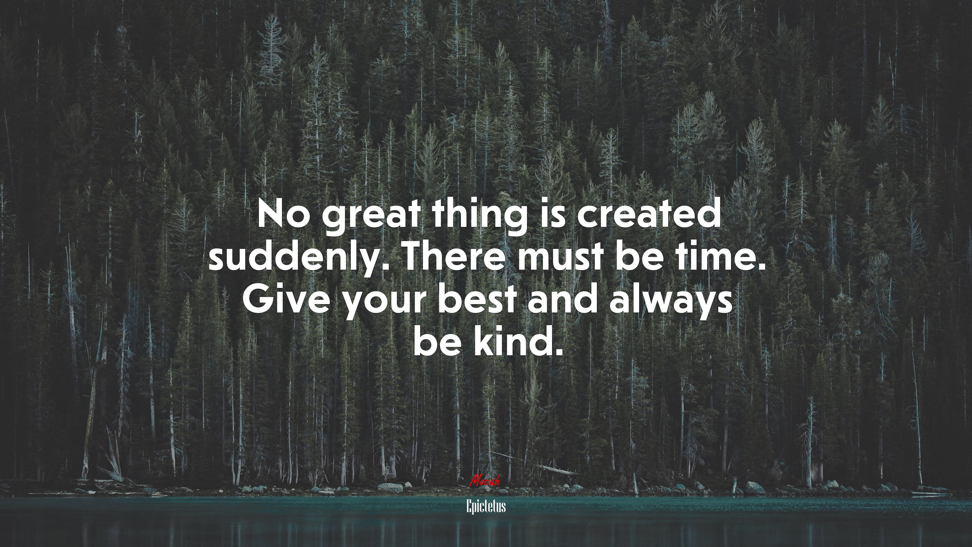 No great thing is created suddenly. There must be time. Give your best and always be kind. | Epictetus quote HD Wallpaper