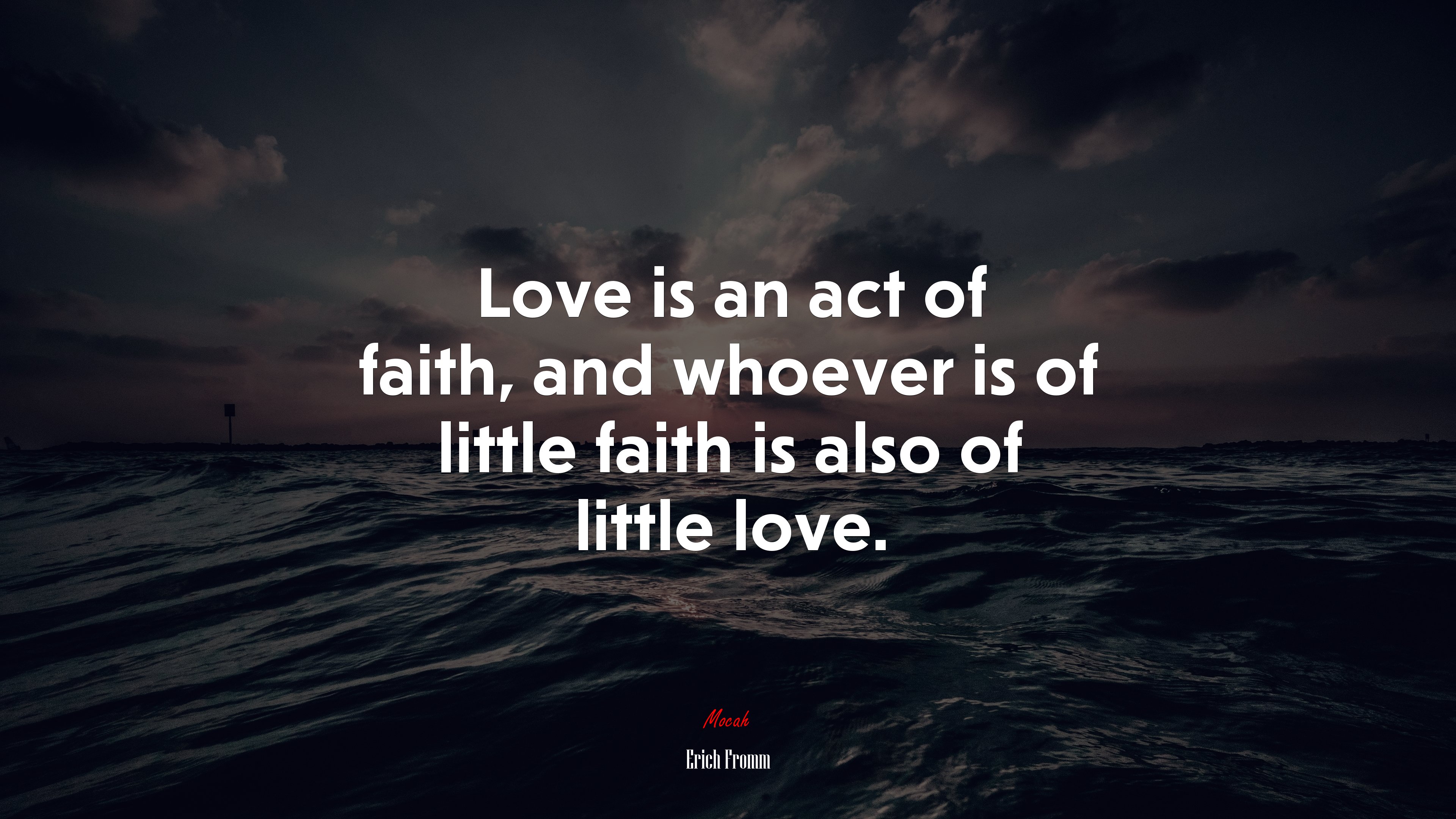 Love is an act of faith, and whoever is of little faith is also of little love. | Erich Fromm quote HD Wallpaper