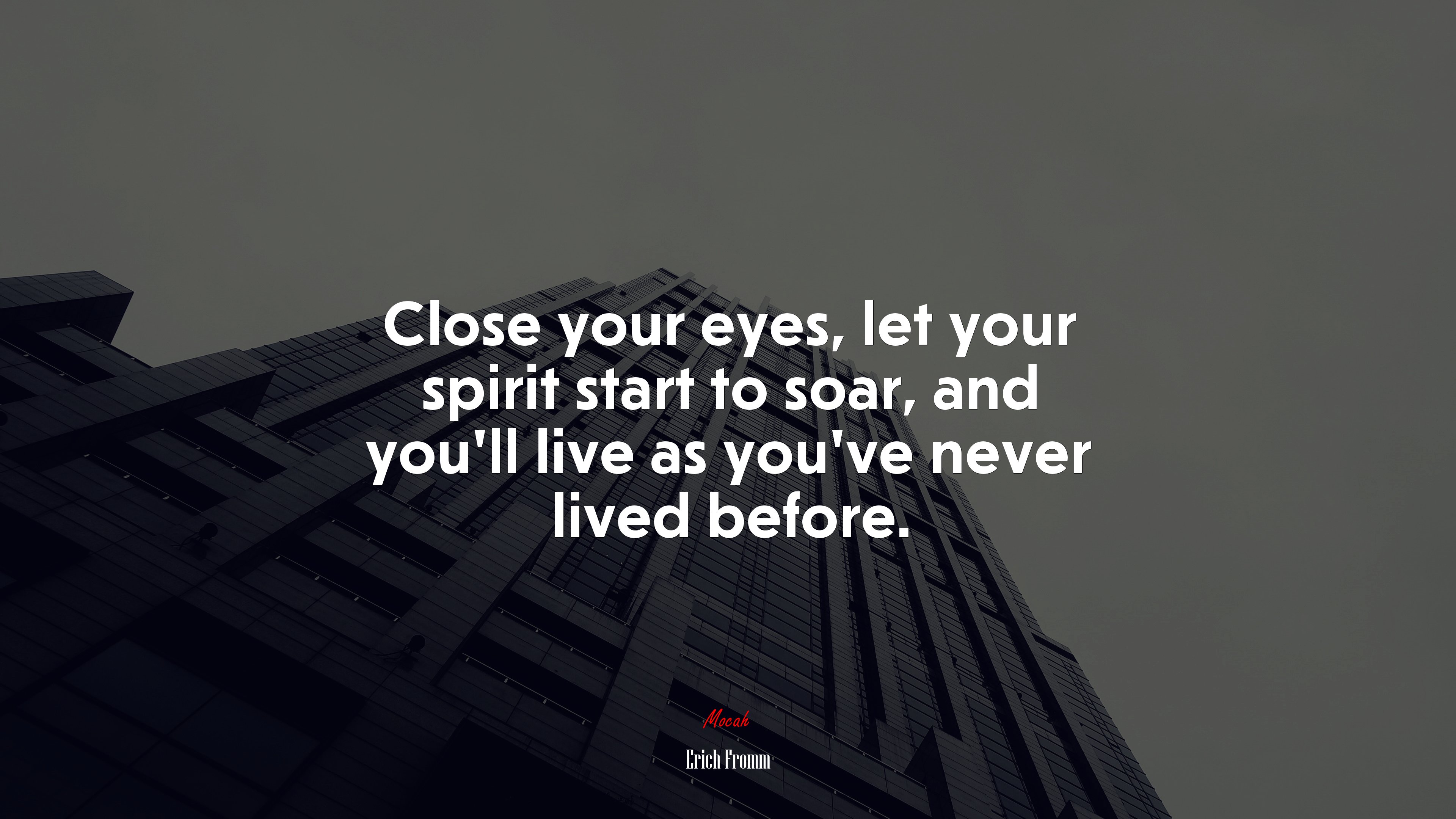 Close your eyes, let your spirit start to soar, and you’ll live as you’ve never lived before. | Erich Fromm quote HD Wallpaper