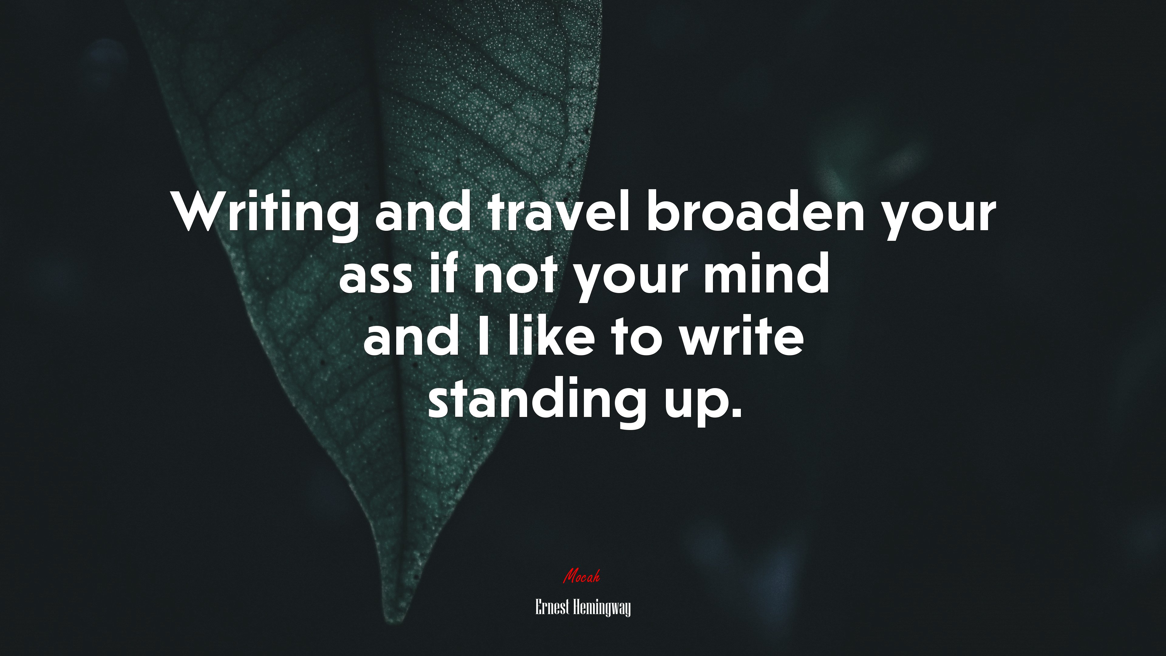 Writing and travel broaden your ass if not your mind and I like to write standing up. | Ernest Hemingway quote HD Wallpaper