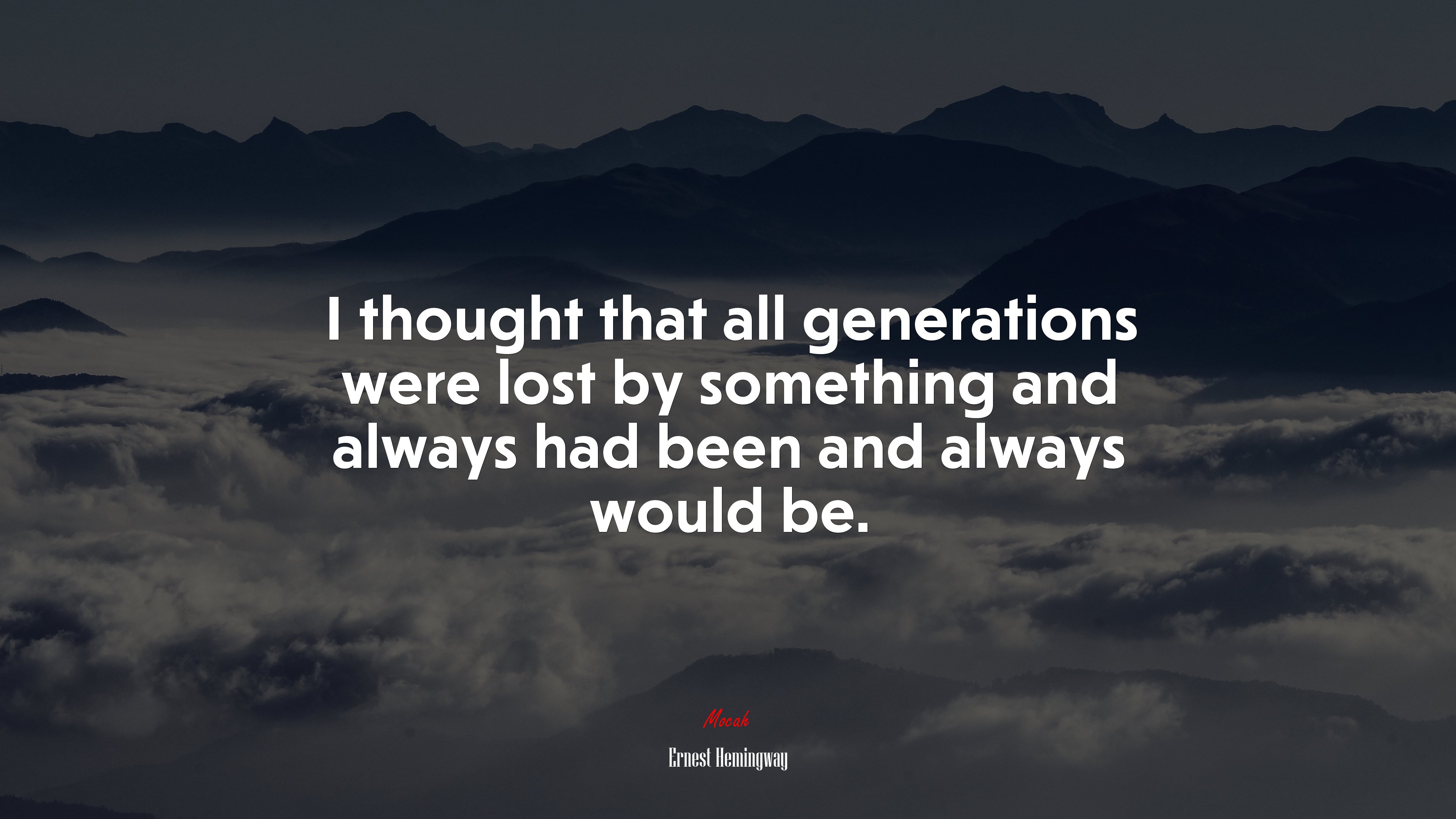 I thought that all generations were lost by something and always had been and always would be. | Ernest Hemingway quote HD Wallpaper