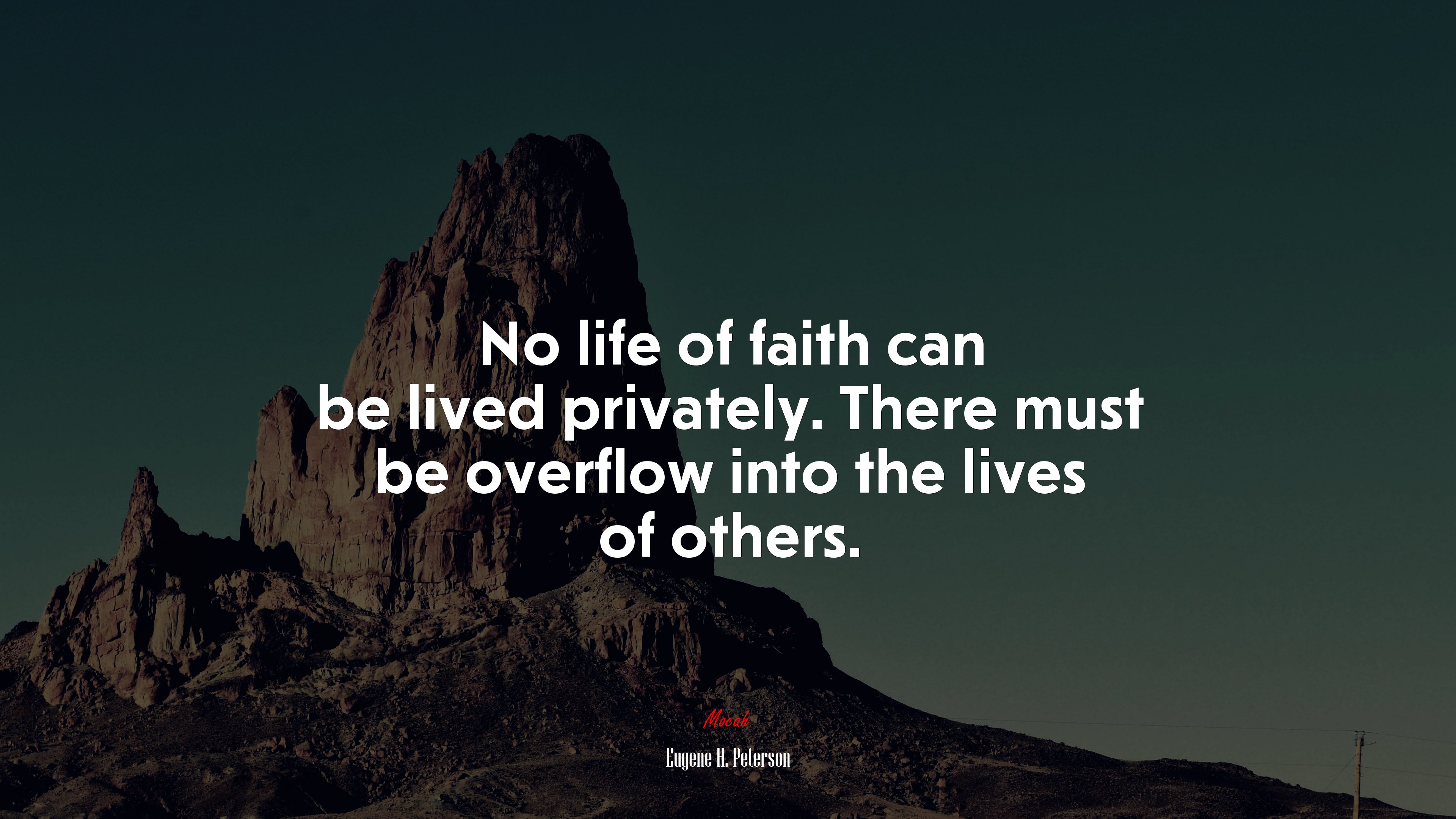 No life of faith can be lived privately. There must be overflow into the lives of others. | Eugene H. Peterson quote HD Wallpaper