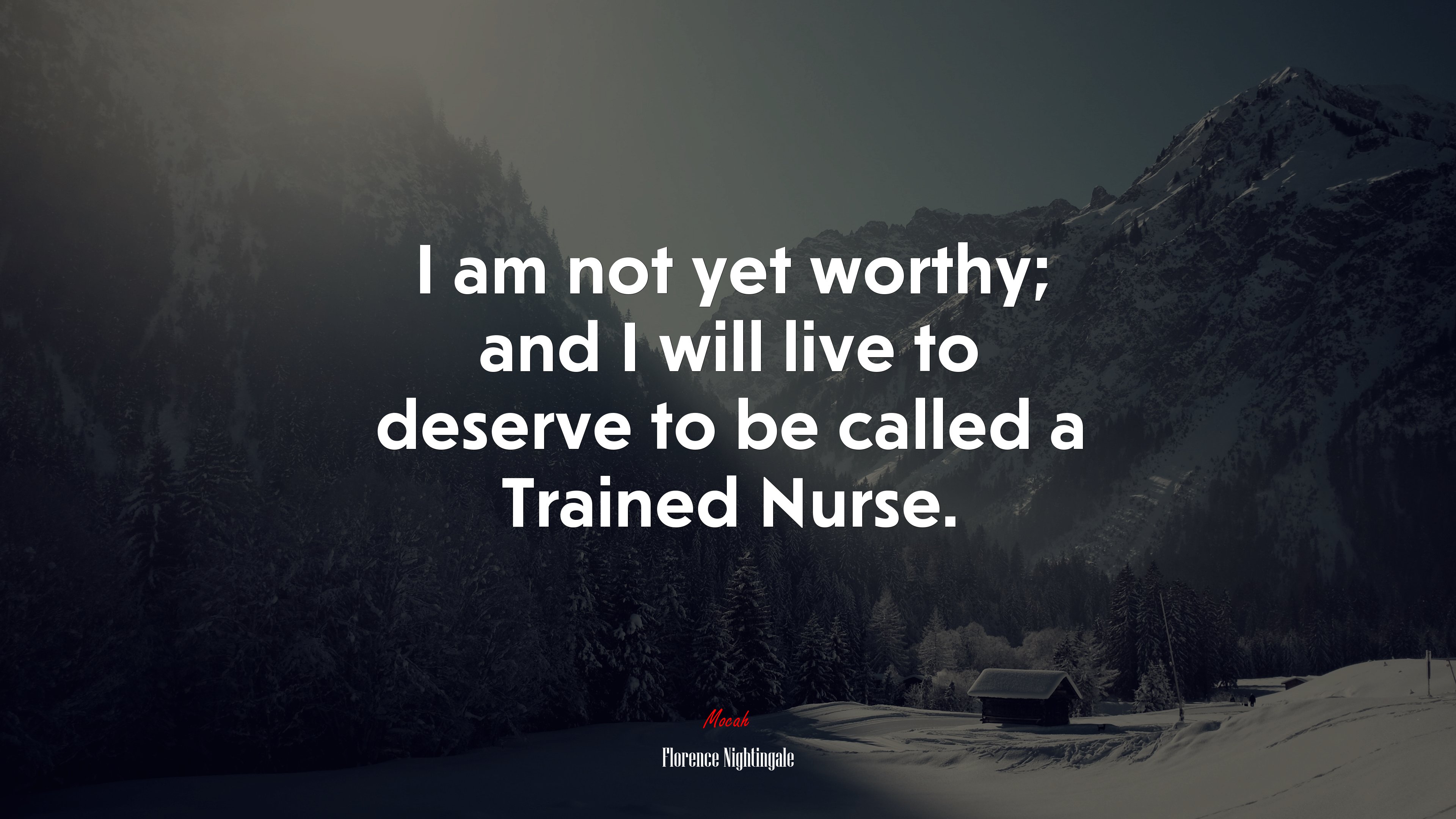 I am not yet worthy; and I will live to deserve to be called a Trained Nurse. | Florence Nightingale quote HD Wallpaper