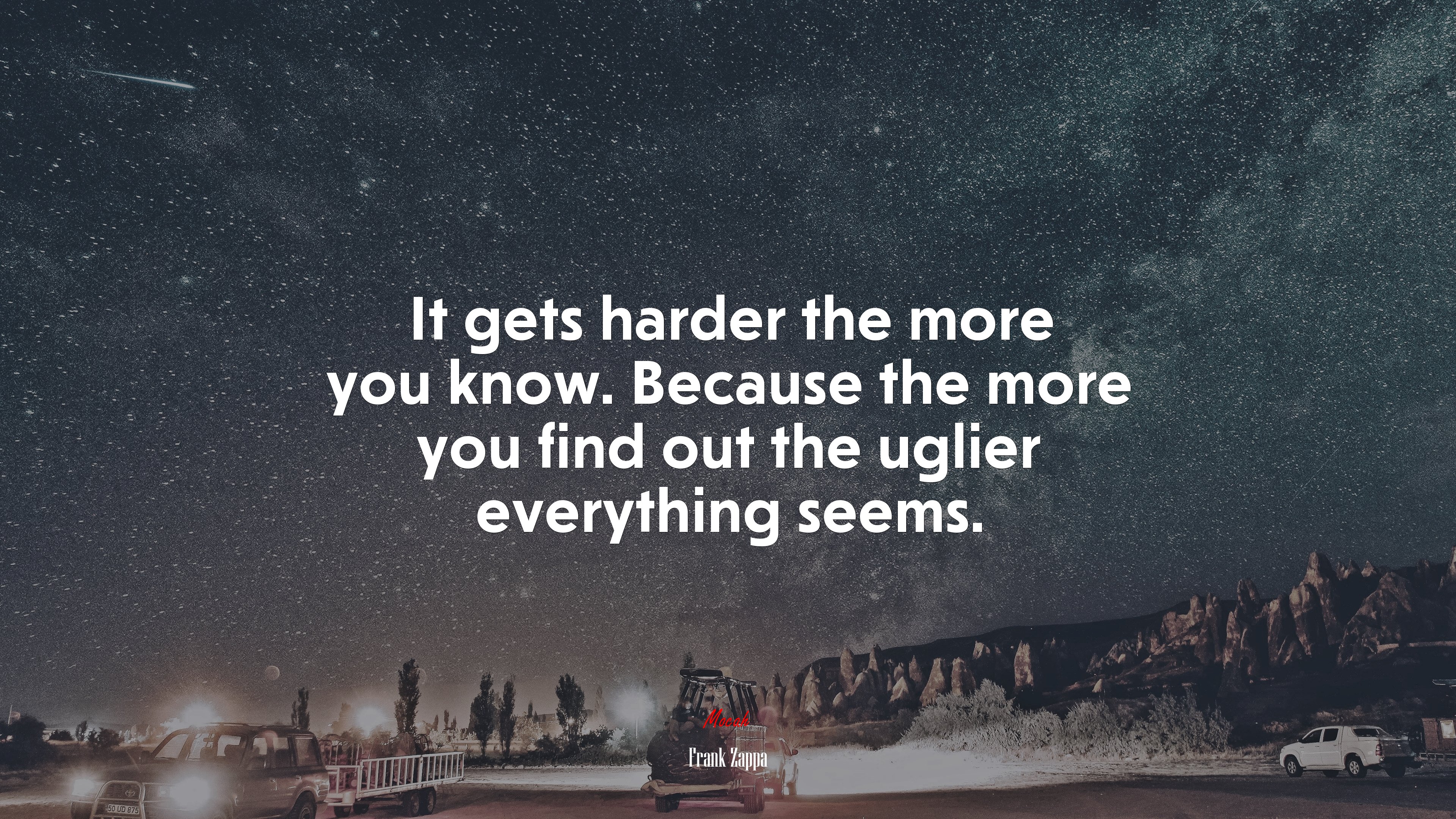 It gets harder the more you know. Because the more you find out the uglier everything seems. | Frank Zappa quote HD Wallpaper
