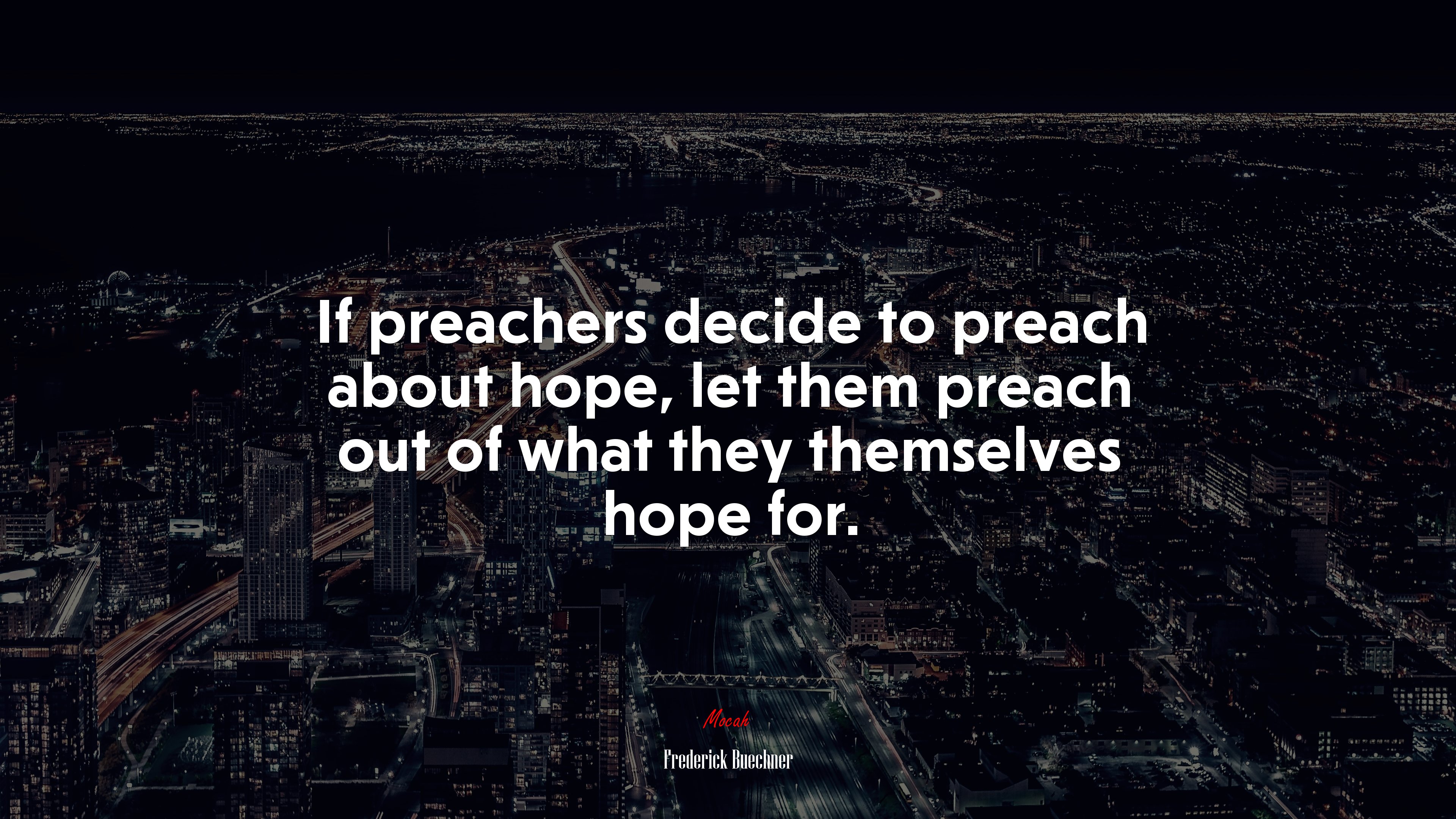 If preachers decide to preach about hope, let them preach out of what they themselves hope for. | Frederick Buechner quote HD Wallpaper