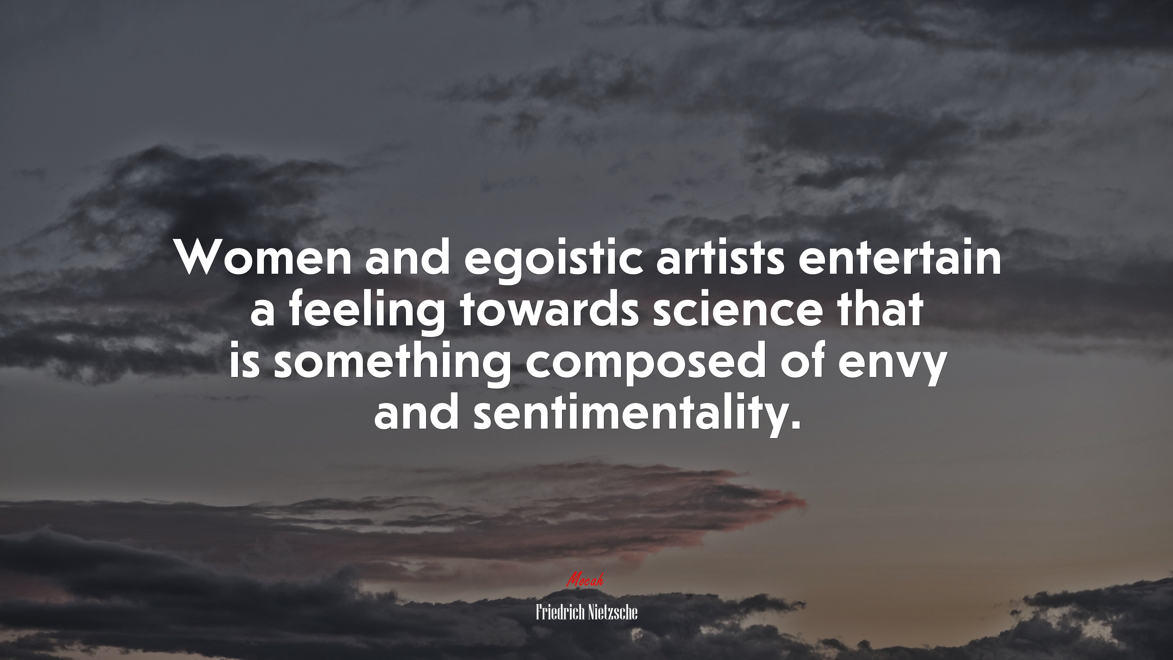 Women and egoistic artists entertain a feeling towards science that is something composed of envy and sentimentality. | Friedrich Nietzsche quote HD Wallpaper