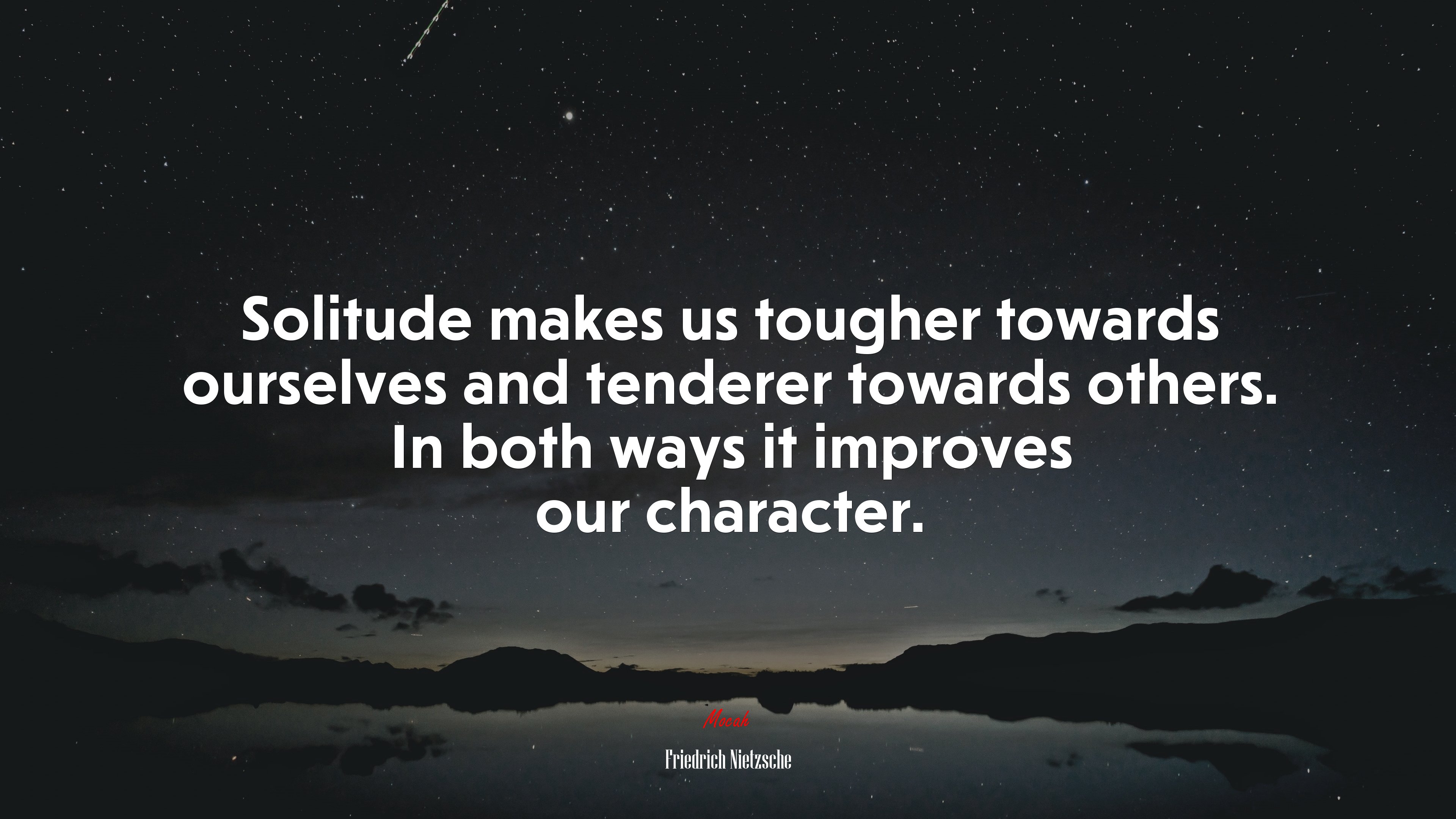 Solitude makes us tougher towards ourselves and tenderer towards others. In both ways it improves our character. | Friedrich Nietzsche quote HD Wallpaper