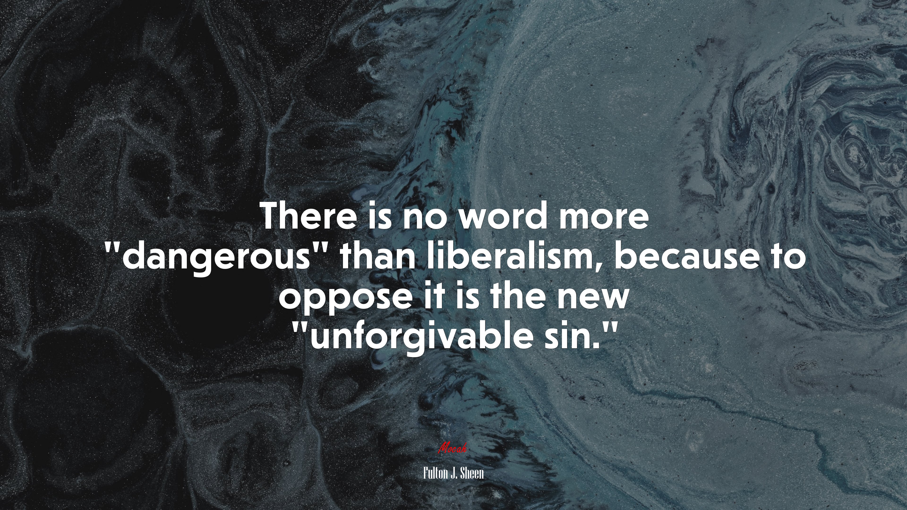 There is no word more “dangerous” than liberalism, because to oppose it is the new “unforgivable sin.” | Fulton J. Sheen quote HD Wallpaper