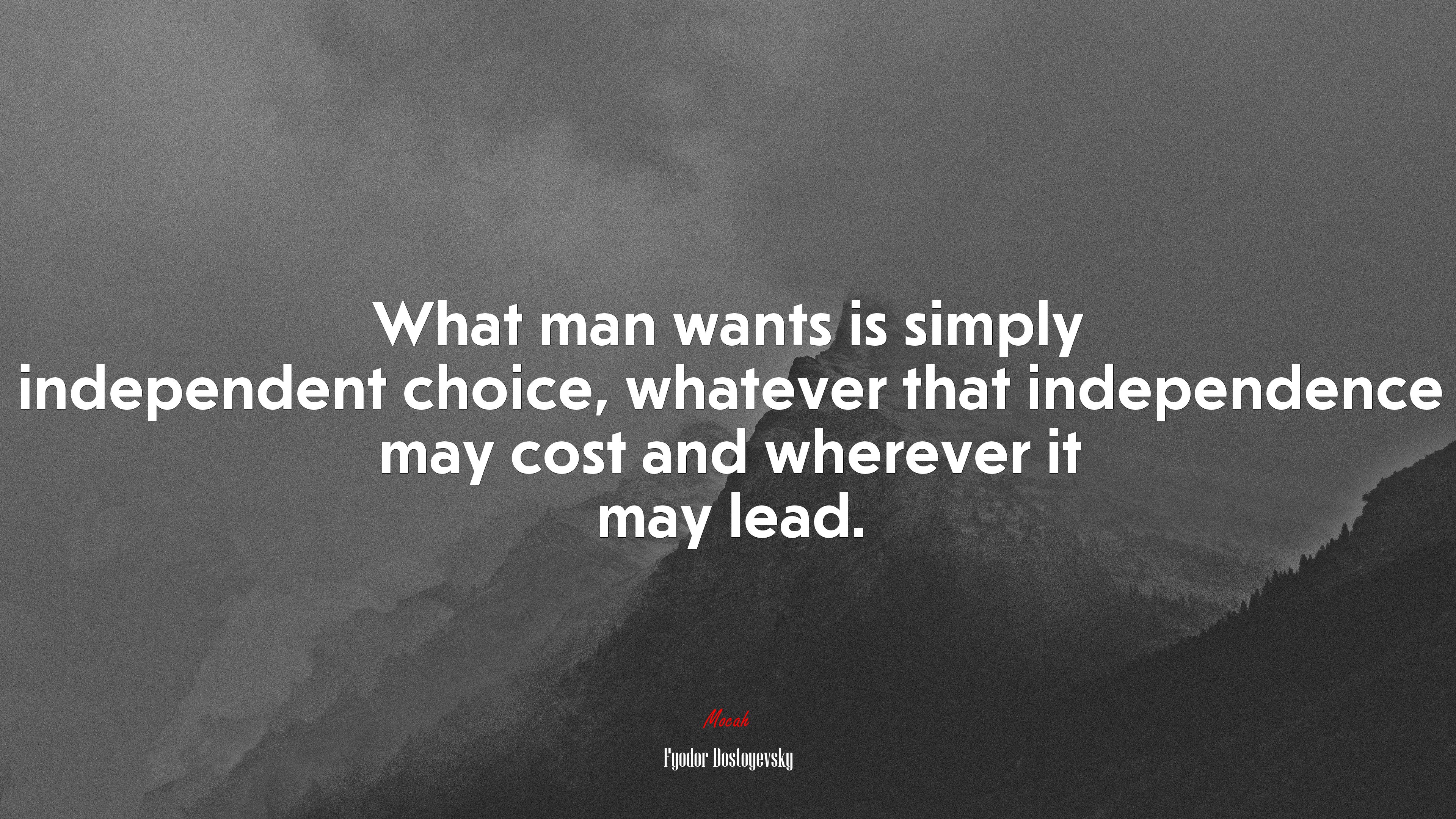 What man wants is simply independent choice, whatever that independence may cost and wherever it may lead. | Fyodor Dostoyevsky quote HD Wallpaper