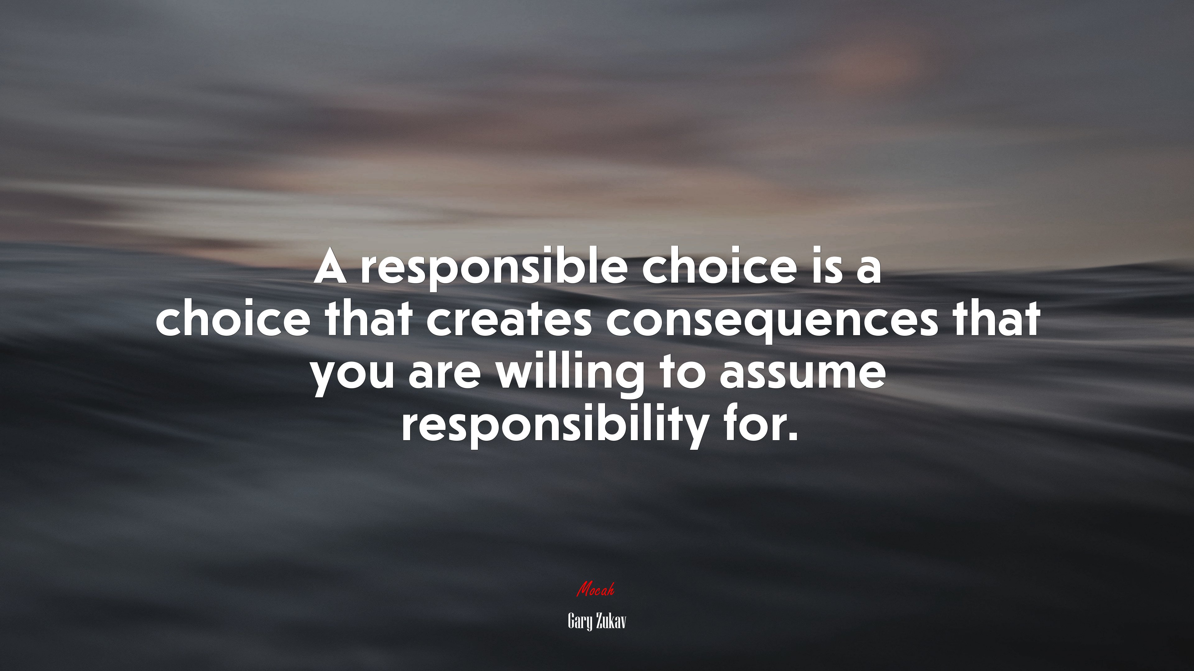 A responsible choice is a choice that creates consequences that you are willing to assume responsibility for. | Gary Zukav quote HD Wallpaper