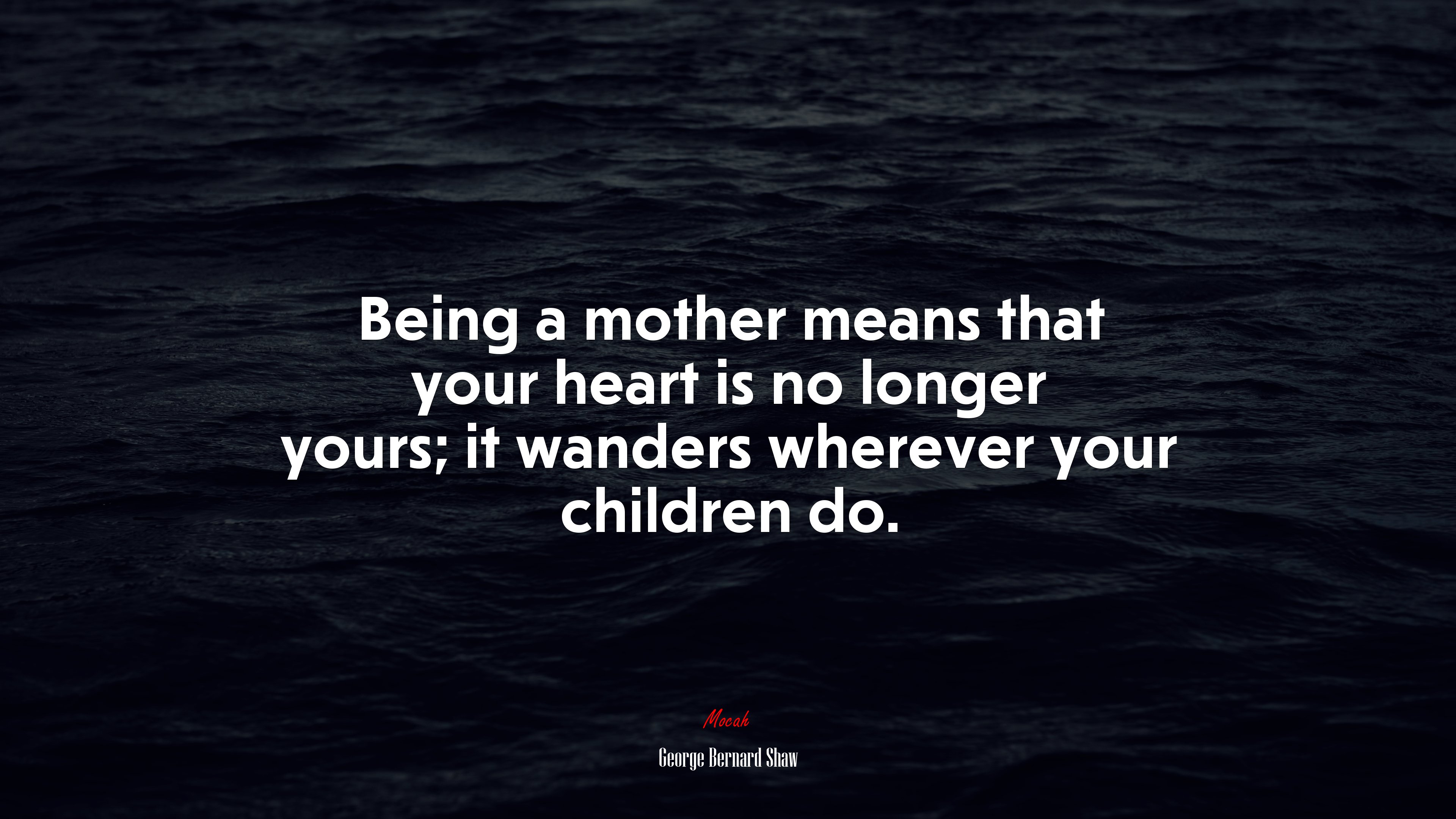 Being a mother means that your heart is no longer yours; it wanders wherever your children do. | George Bernard Shaw quote HD Wallpaper