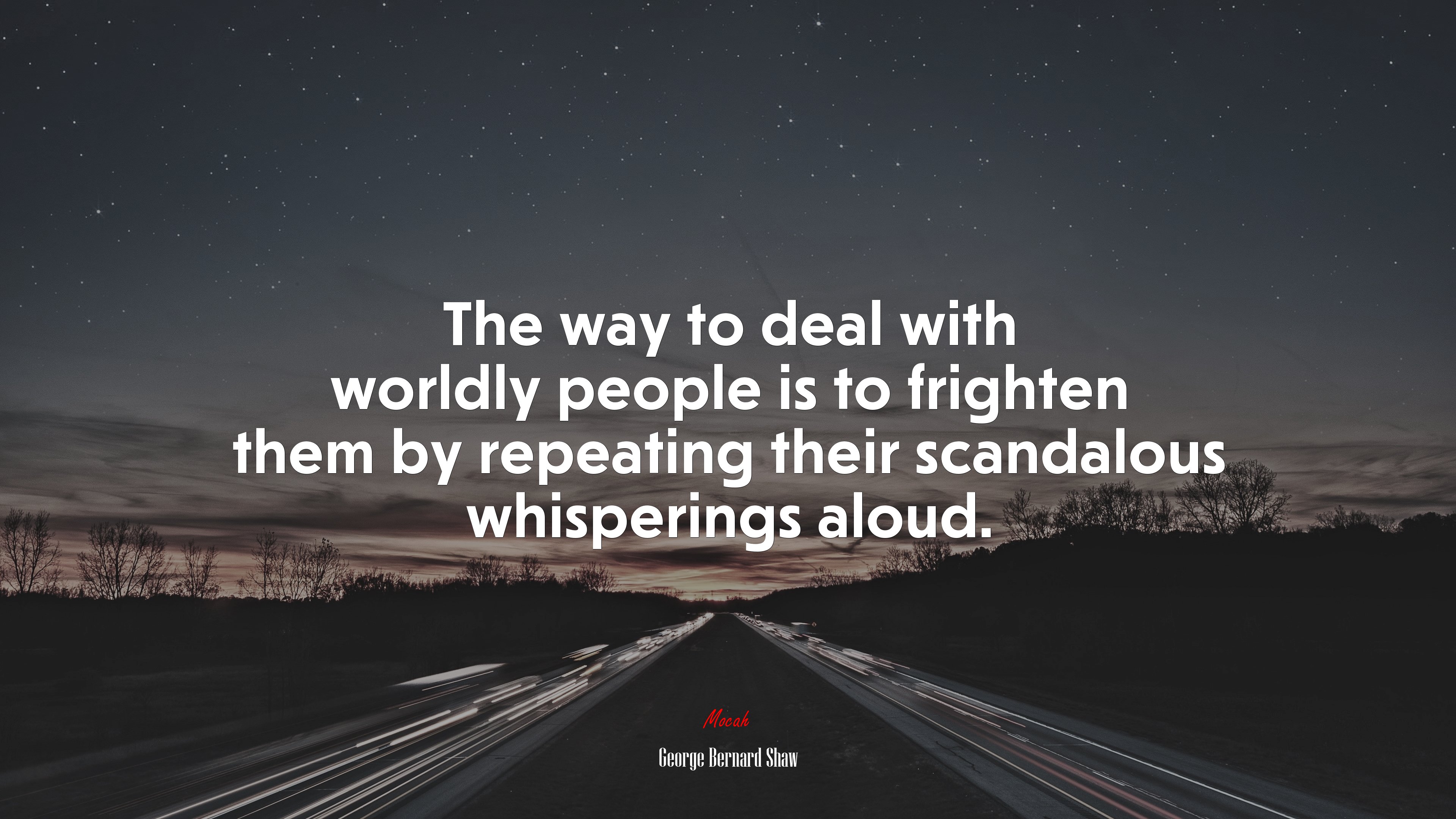 The way to deal with worldly people is to frighten them by repeating their scandalous whisperings aloud. | George Bernard Shaw quote HD Wallpaper