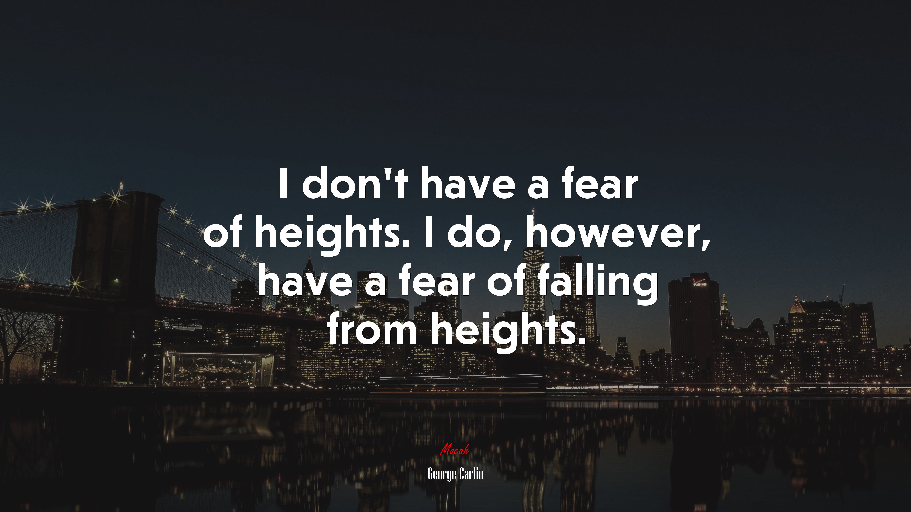 I don’t have a fear of heights. I do, however, have a fear of falling from heights. | George Carlin quote HD Wallpaper