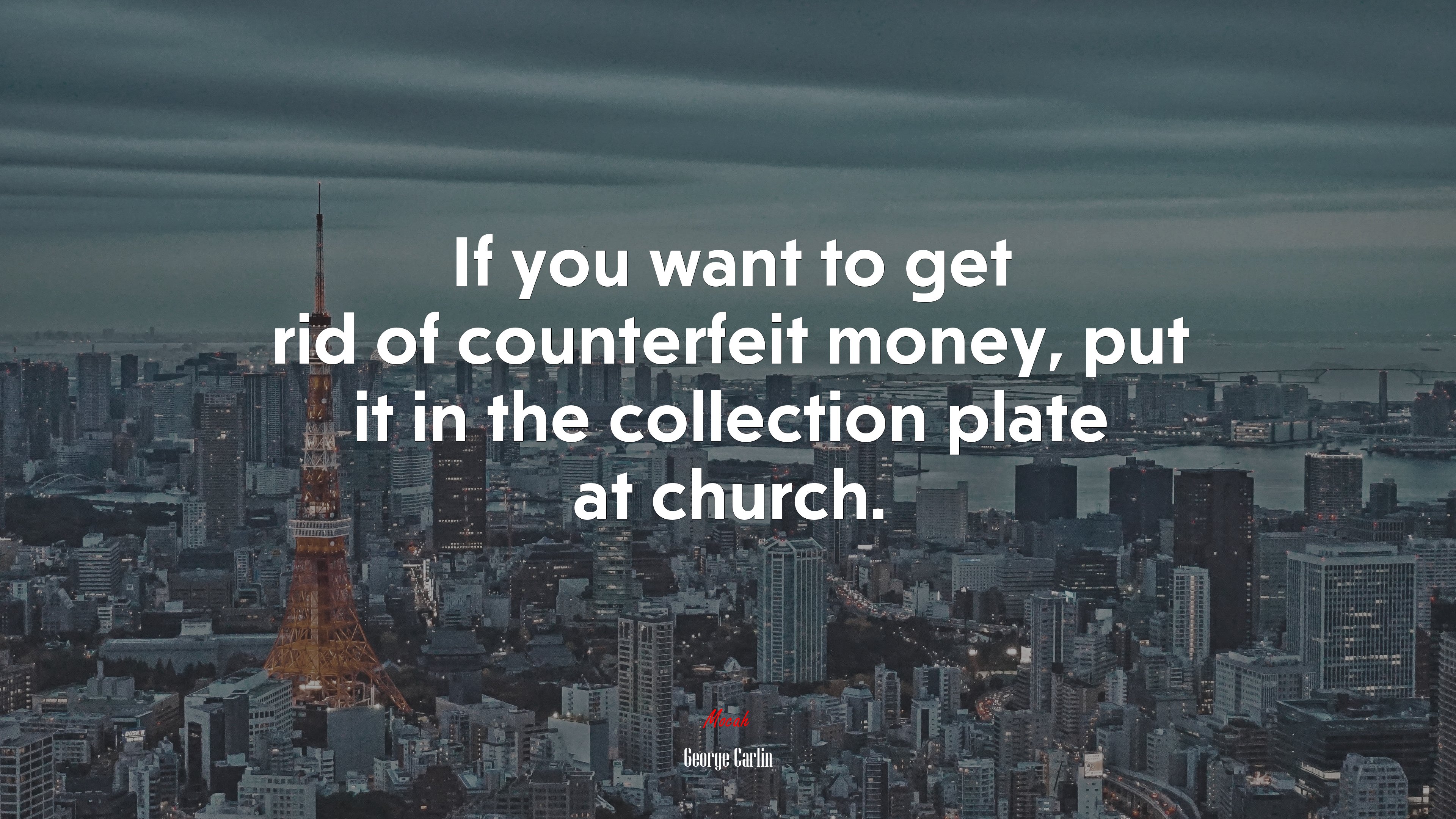 If you want to get rid of counterfeit money, put it in the collection plate at church. | George Carlin quote HD Wallpaper