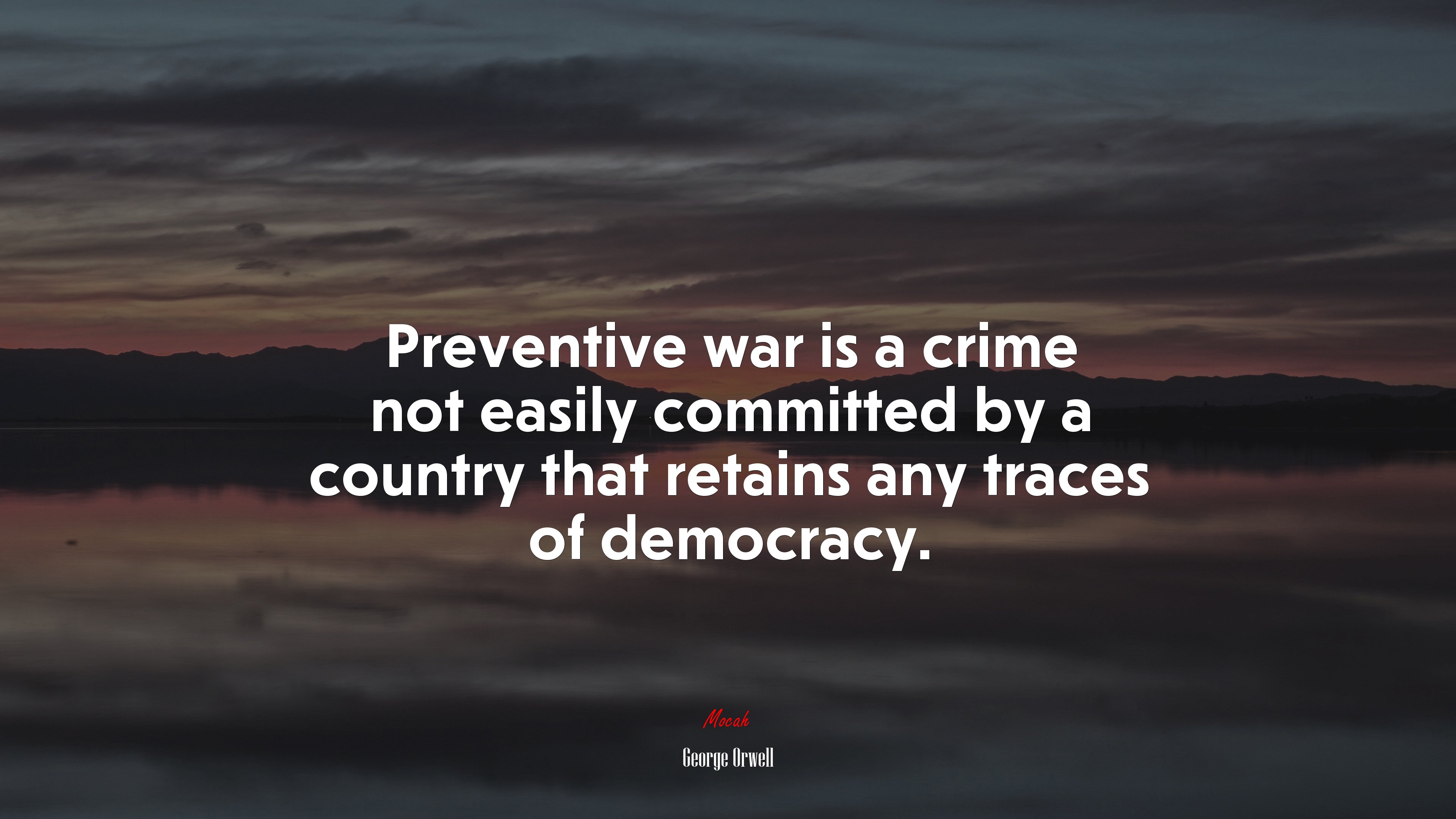 Preventive war is a crime not easily committed by a country that retains any traces of democracy. | George Orwell quote HD Wallpaper