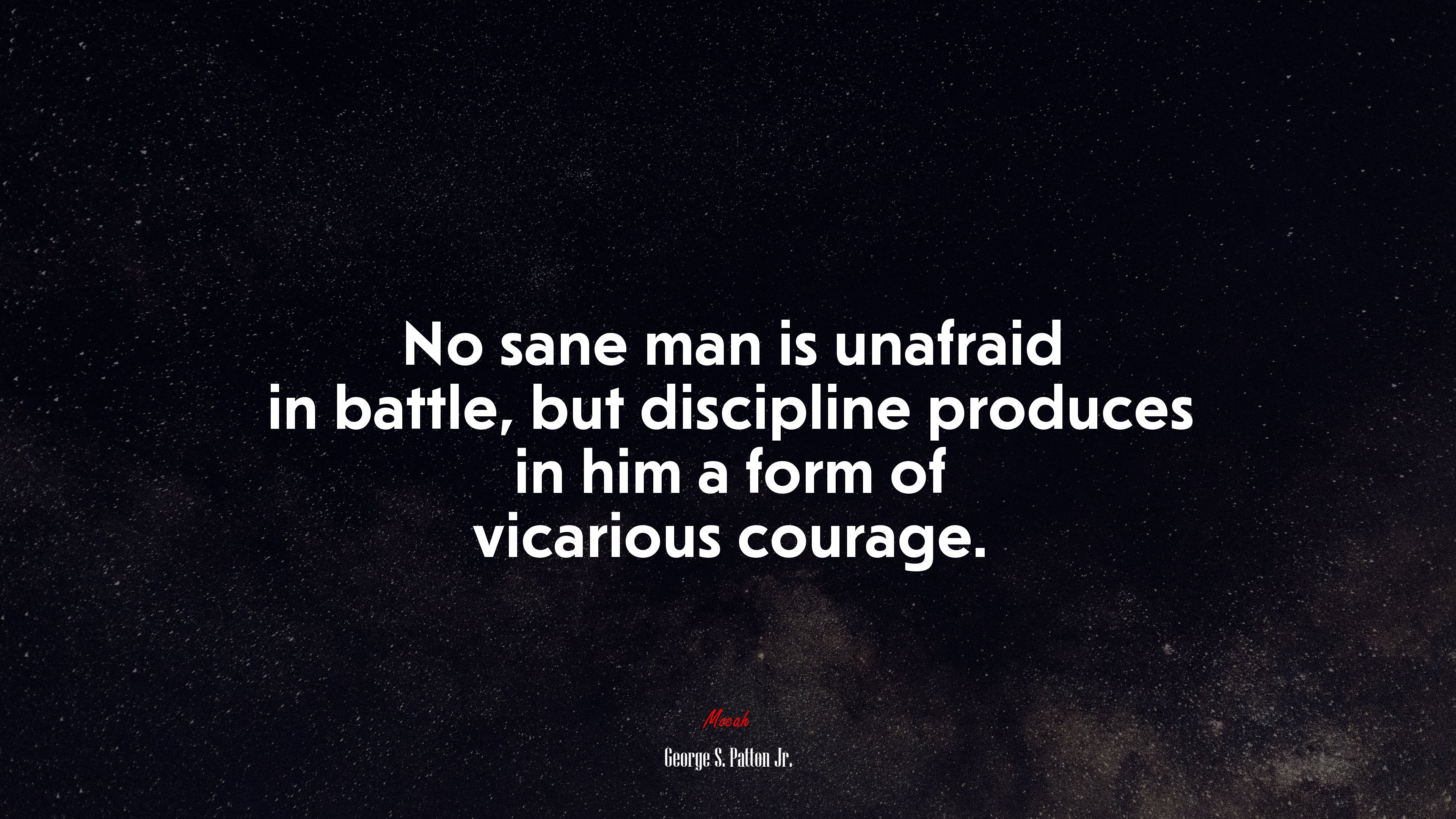 No sane man is unafraid in battle, but discipline produces in him a form of vicarious courage. | George S. Patton Jr. quote HD Wallpaper